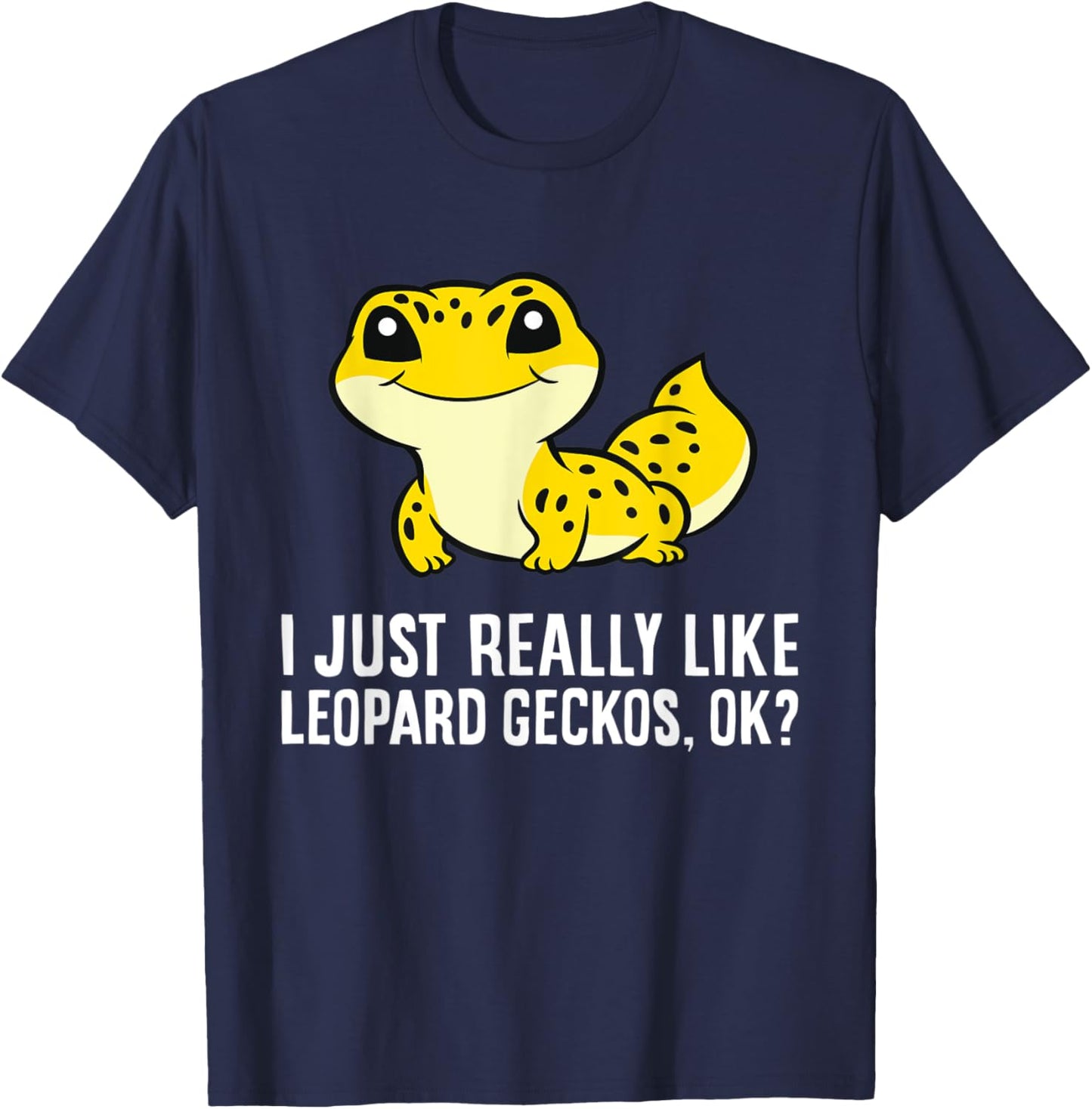 I Just Really Like Leopard Geckos, Ok? T-Shirt - T-Shirt | Navy