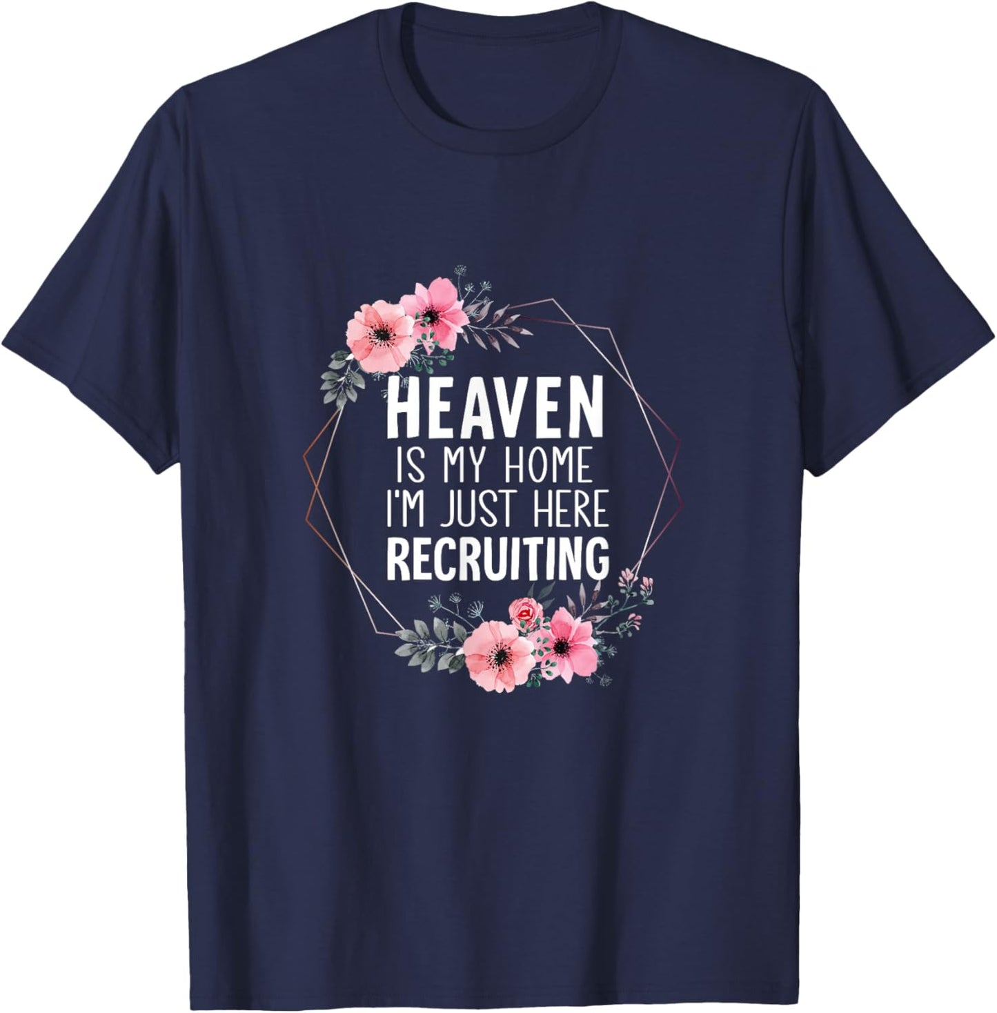 Heaven is My Home Im Just Here Recruiting T-Shirt - T-Shirt | Navy