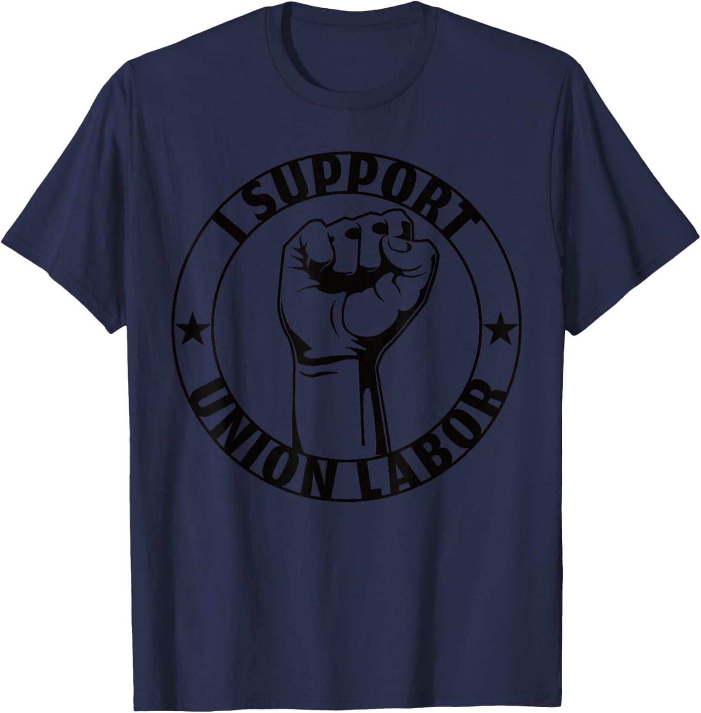 I Support Union Labor Union Strong For Proud Union Worker T-Shirt - T-Shirt | Navy