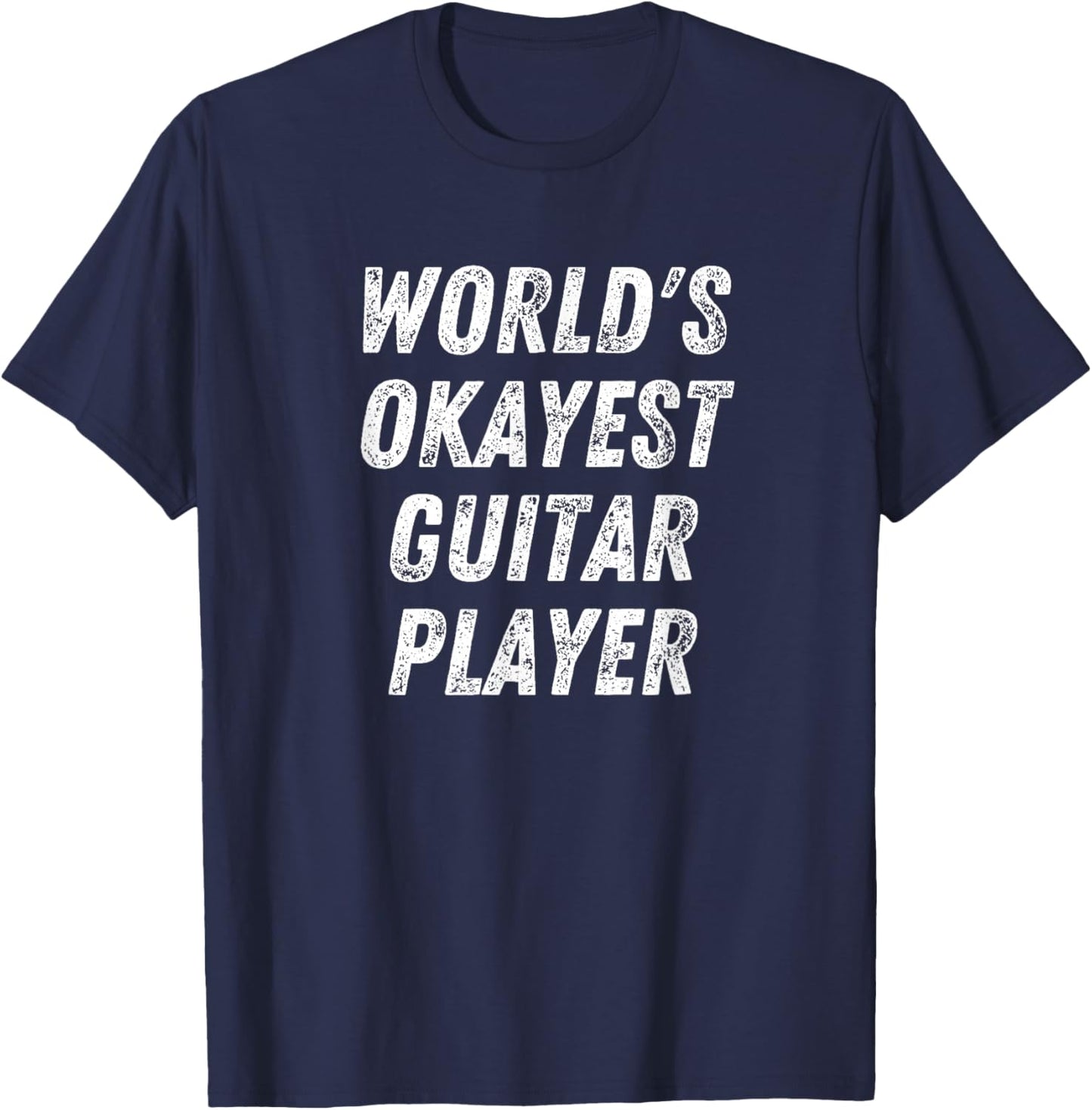 World's Okayest Guitar Player, Funny Guitarist Guitar Lover T-Shirt - T-Shirt | Navy