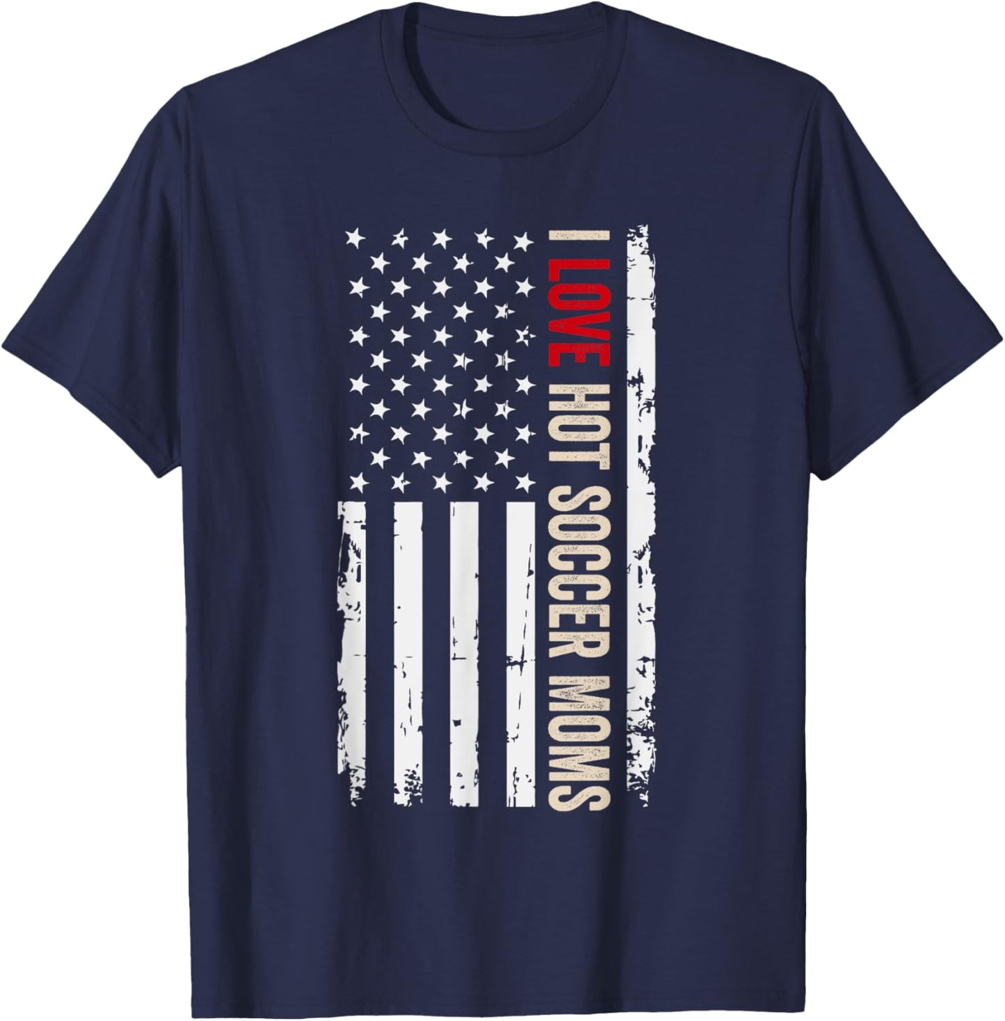 I Love Hot Soccer Moms American USA Flag Women Men T-Shirt - T-Shirt | Navy