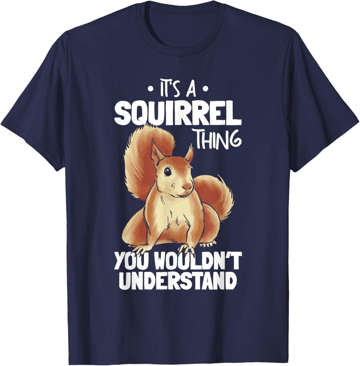 It's A Squirrel Thing You Wouldn't Understand Funny Squirrel T-Shirt - T-Shirt | Navy