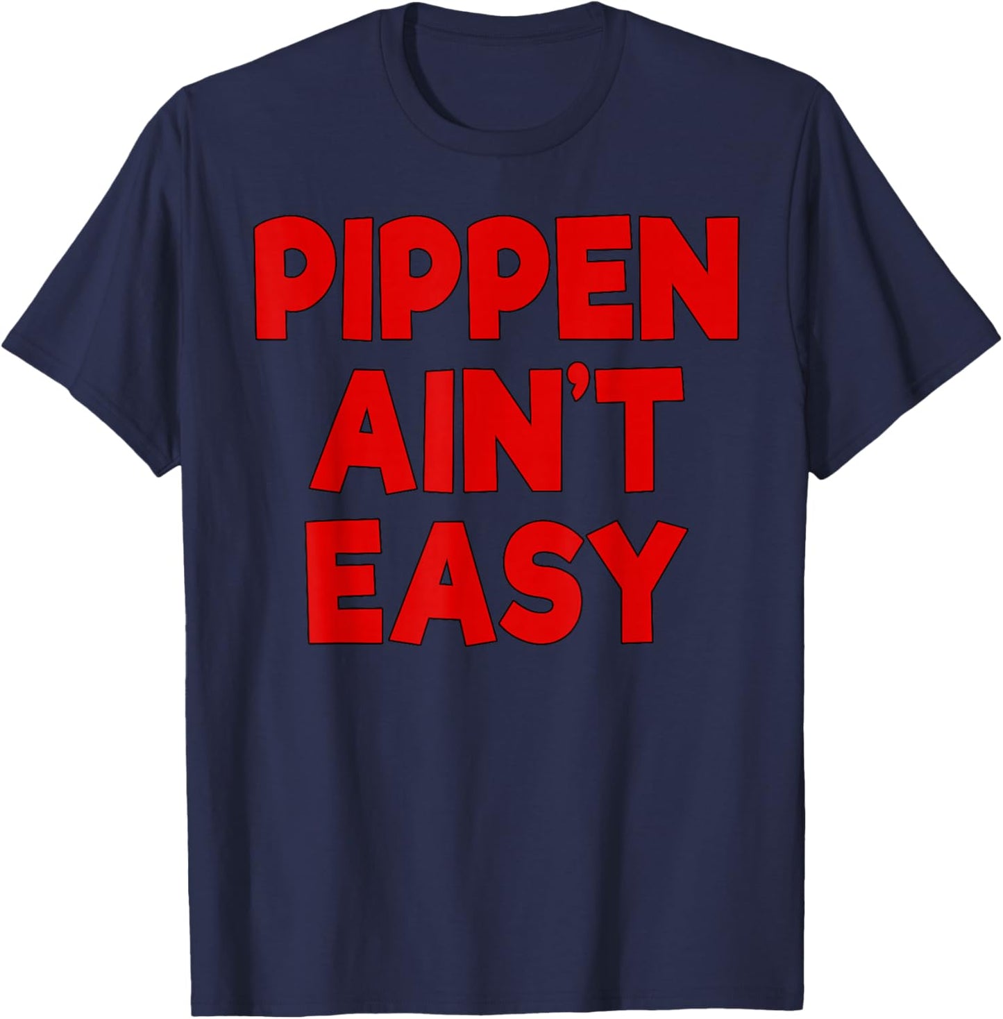 Pippen Ain't Easy Funny Pimpin T-Shirt - T-Shirt | Navy