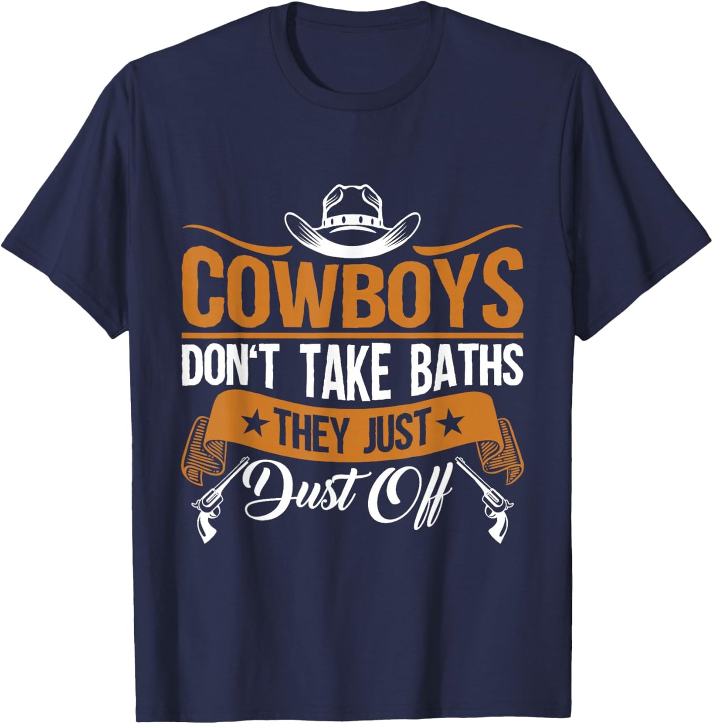 Rodeo Cowboys Don't Take Baths For Farmers and Dad T-Shirt - T-Shirt | Navy