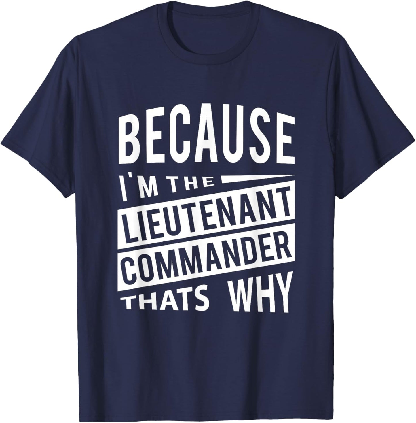Because I'm The Lieutenant Commander LCDR - That's Why T-Shirt - T-Shirt | Navy