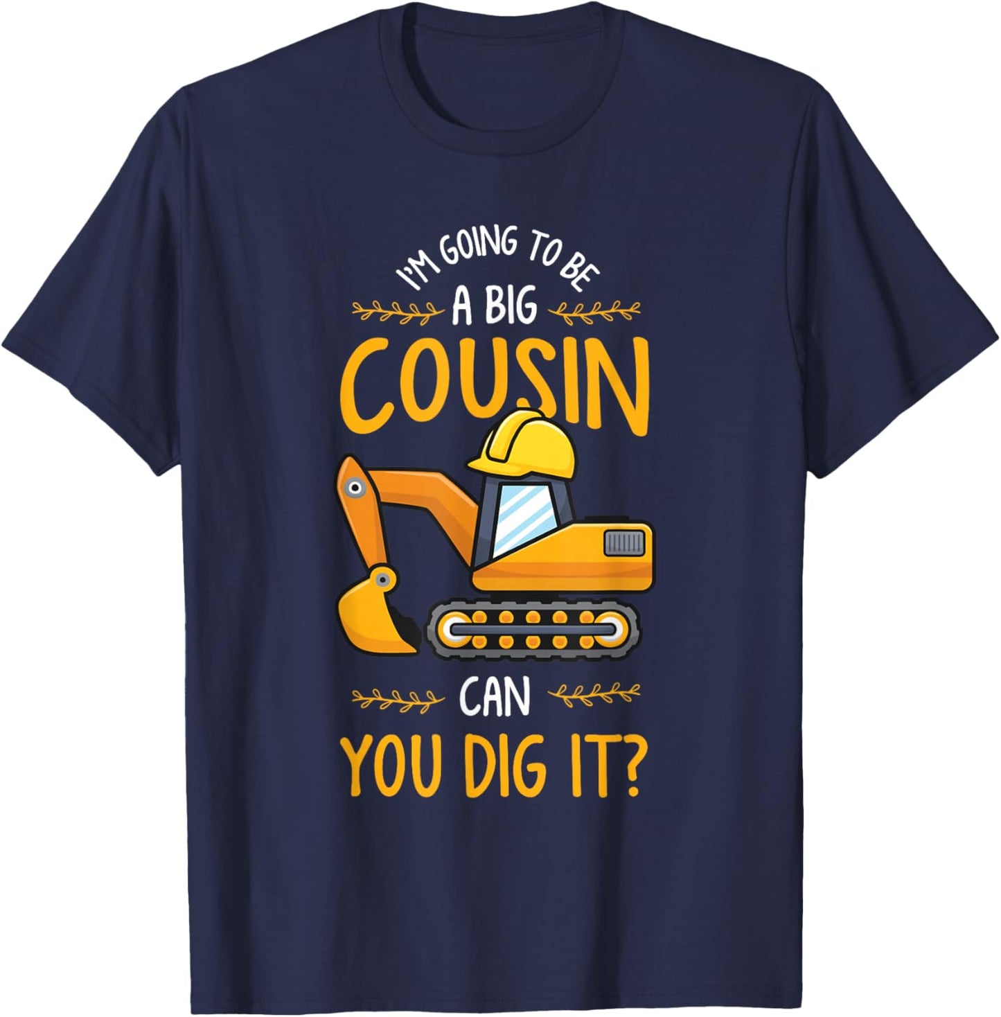 Baby Reveal or Im Going to be a Big Cousin can you Dig it T-Shirt - T-Shirt | Navy
