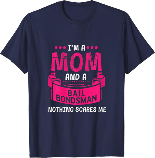 A Mom And Bail Bondsman Nothing Scares Me Gift Bond Funny T-Shirt - T-Shirt | Navy