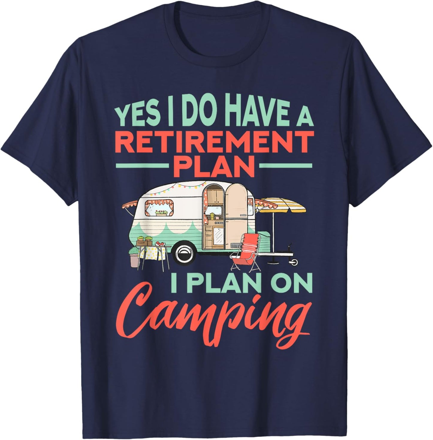 Yes I do have a retirement plan - retirement camping T-Shirt - T-Shirt | Navy