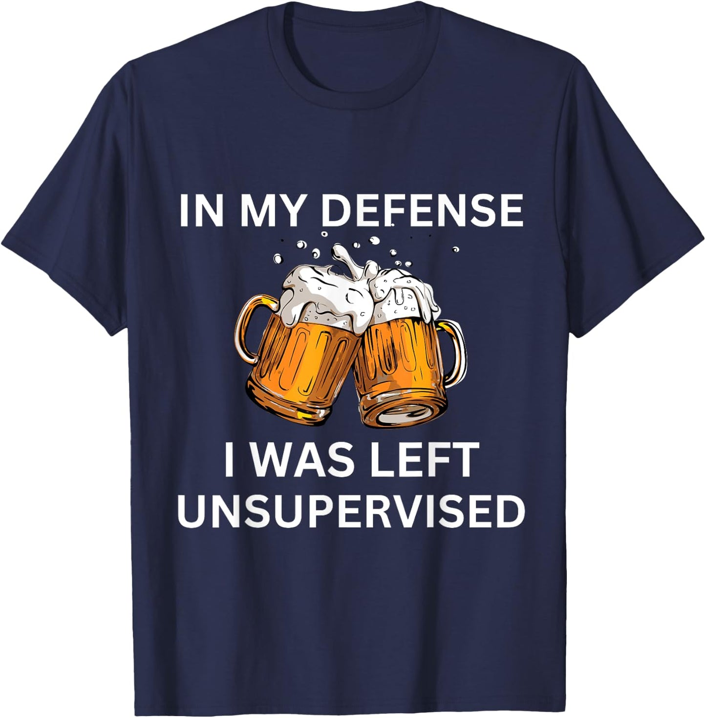Funny In My Defense I Was Left Unsupervised Graphic Beer T-Shirt - T-Shirt | Navy