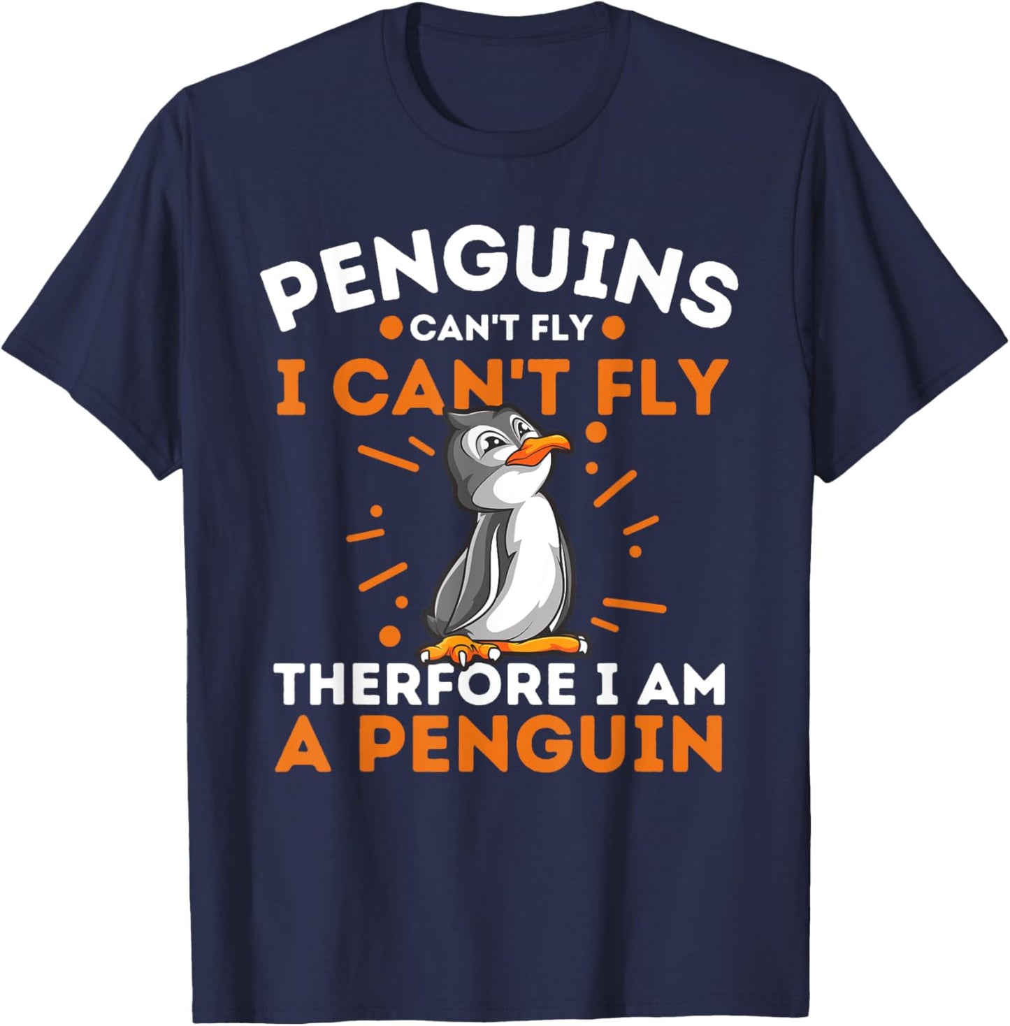 Funny Penguin Lover Shirts Penguins Can't Fly I Can't Fly Therefore I Am A Penguin , Black, Small T-Shirt - T-Shirt | Navy