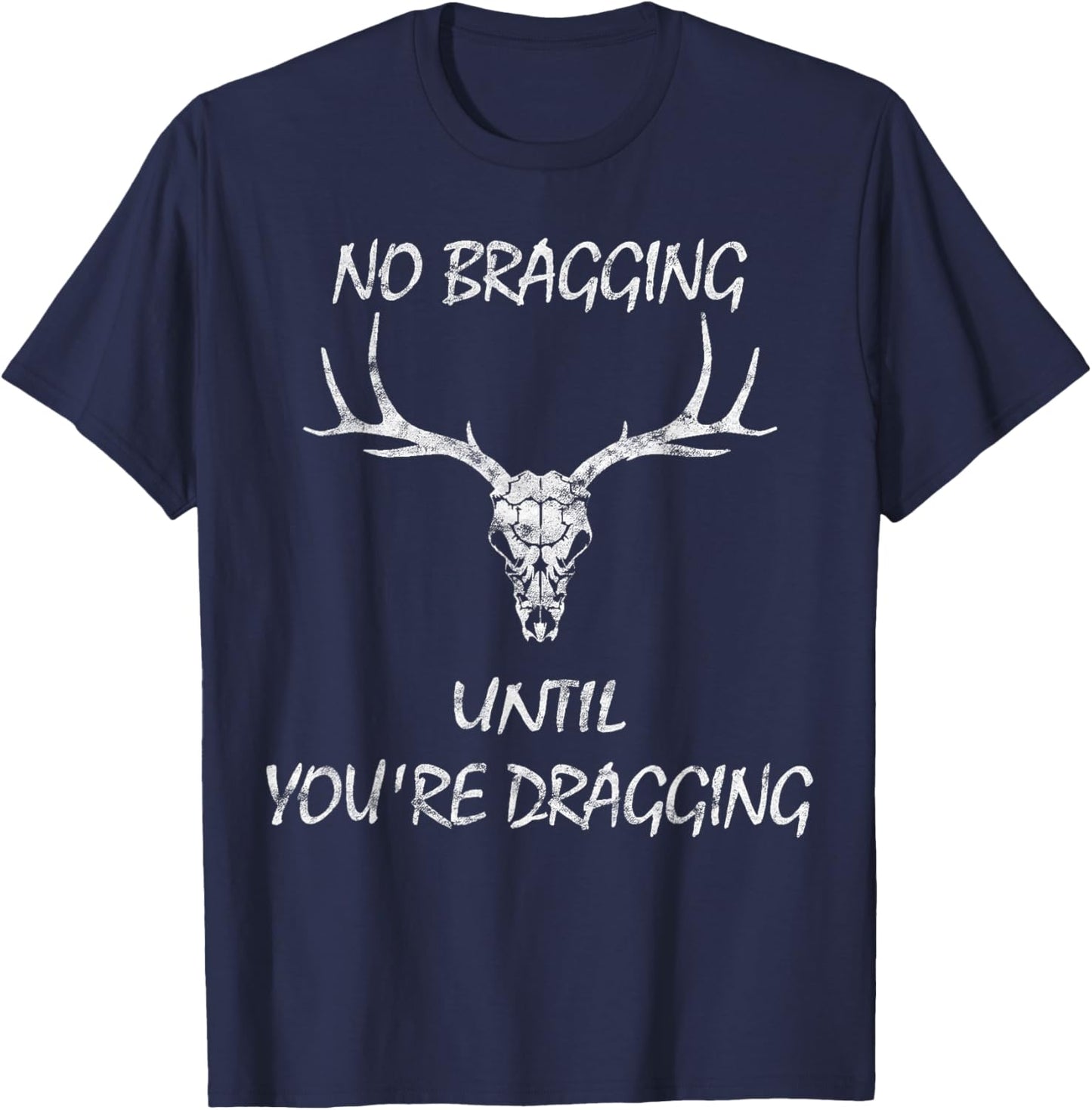 No Bragging Until You're Dragging. T-Shirt - T-Shirt | Navy