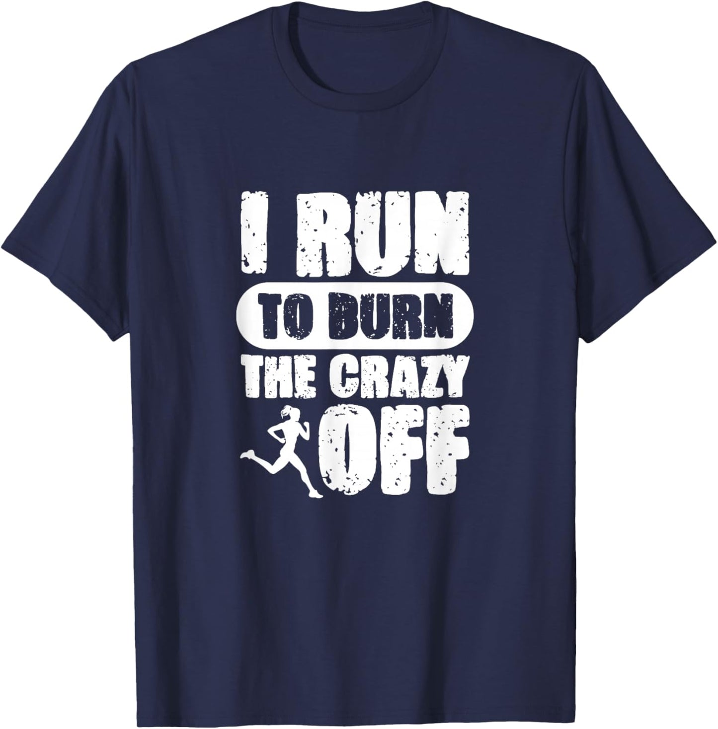 I Run to Burn The Crazy Off Running Marathon Runner T-Shirt - T-Shirt | Navy