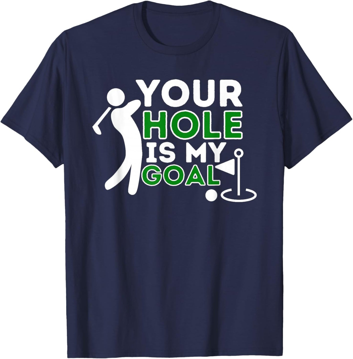 Your Hole Is My Goal - Golf Player Golfing Humor Pun T-Shirt - T-Shirt | Navy