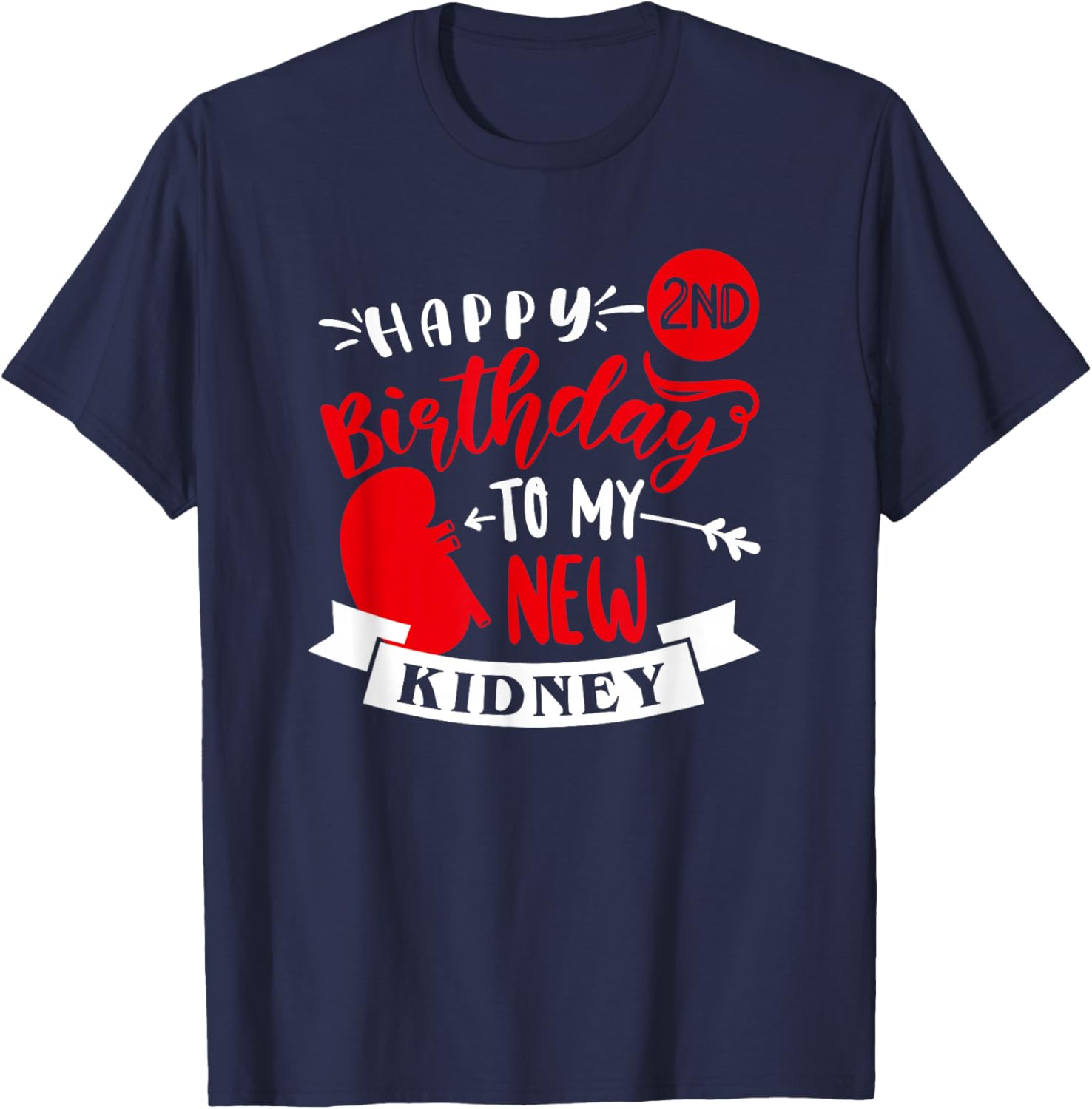 Happy 2nd Birthday To My New Kidney, Transplant Anniversary T-Shirt - T-Shirt | Navy