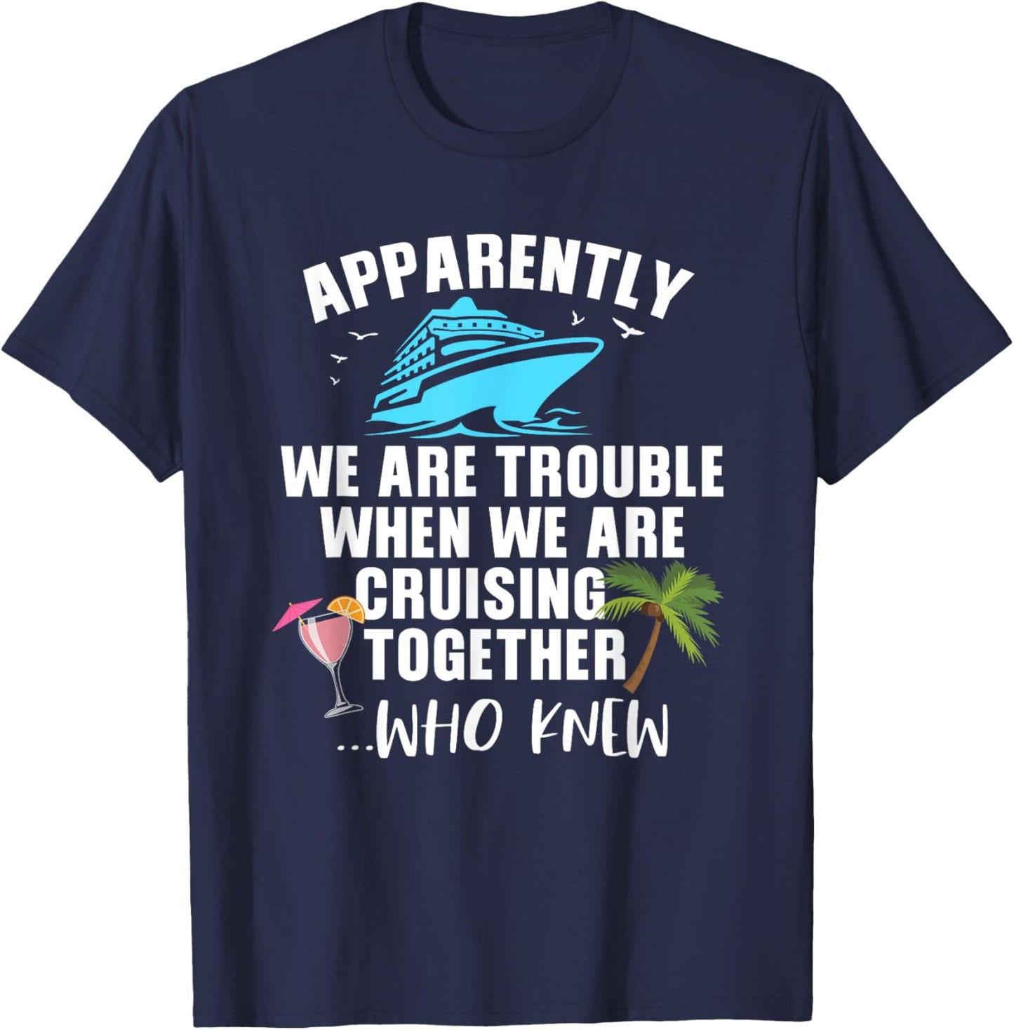 Apparently, We Are Trouble When Cruising Together T-Shirt - T-Shirt | Navy