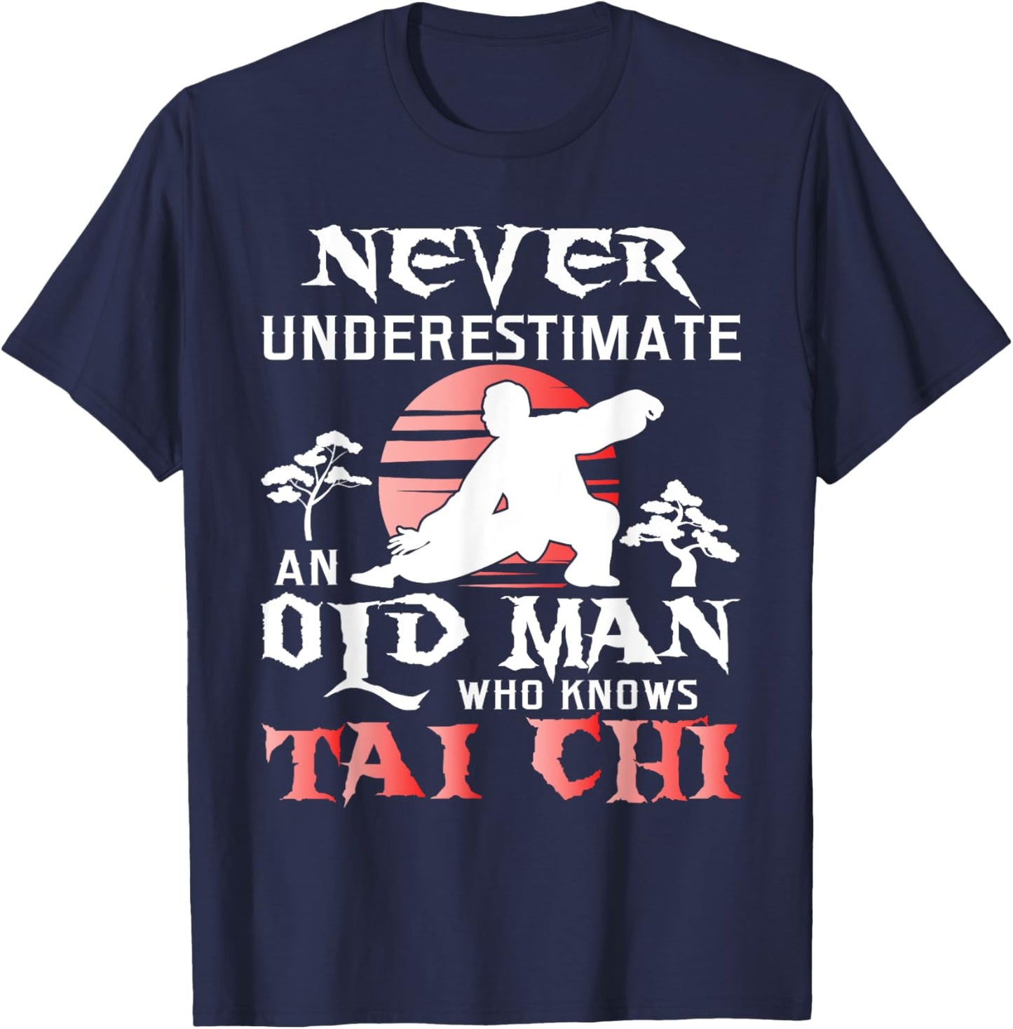 Never Underestimate An Old Man - Tai Chi Practitioner Master T-Shirt - T-Shirt | Navy