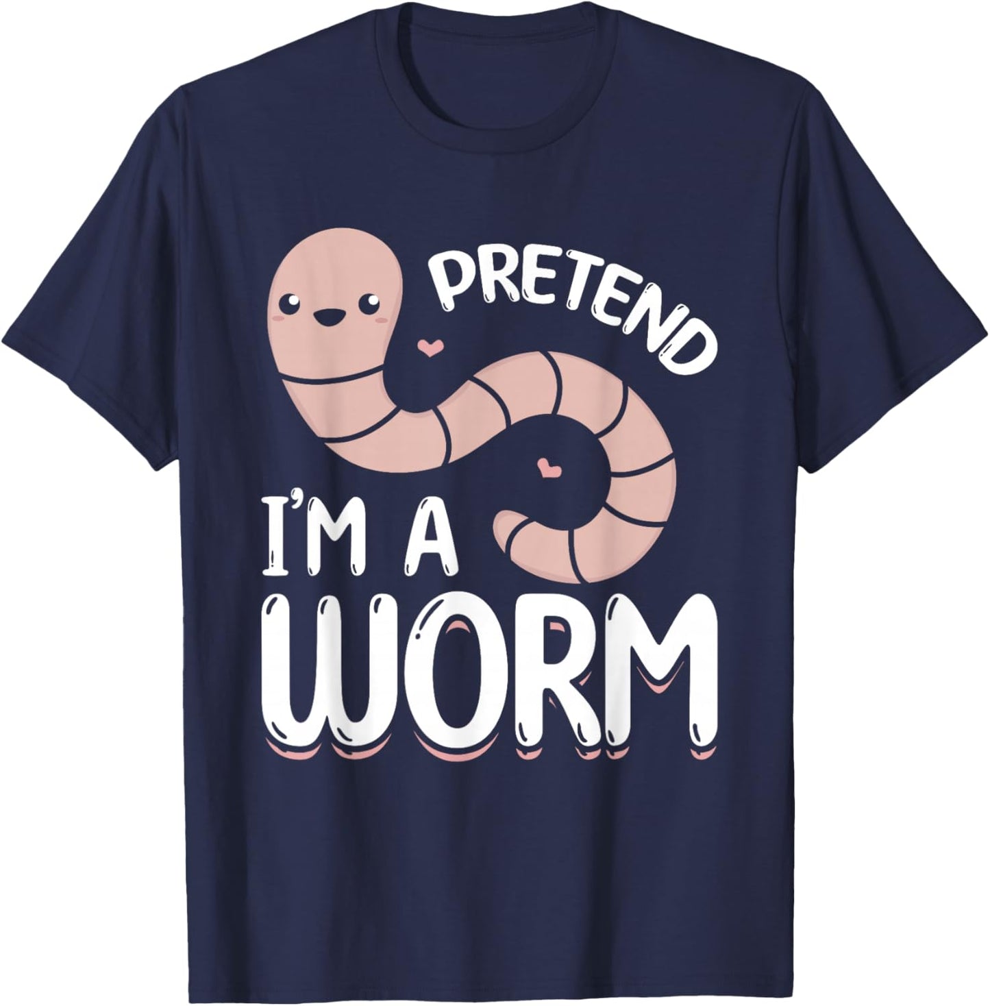 Compost Worms Worm Farmer -Adults Worm Lover Pretend I'm A Worm T-Shirt - T-Shirt | Navy