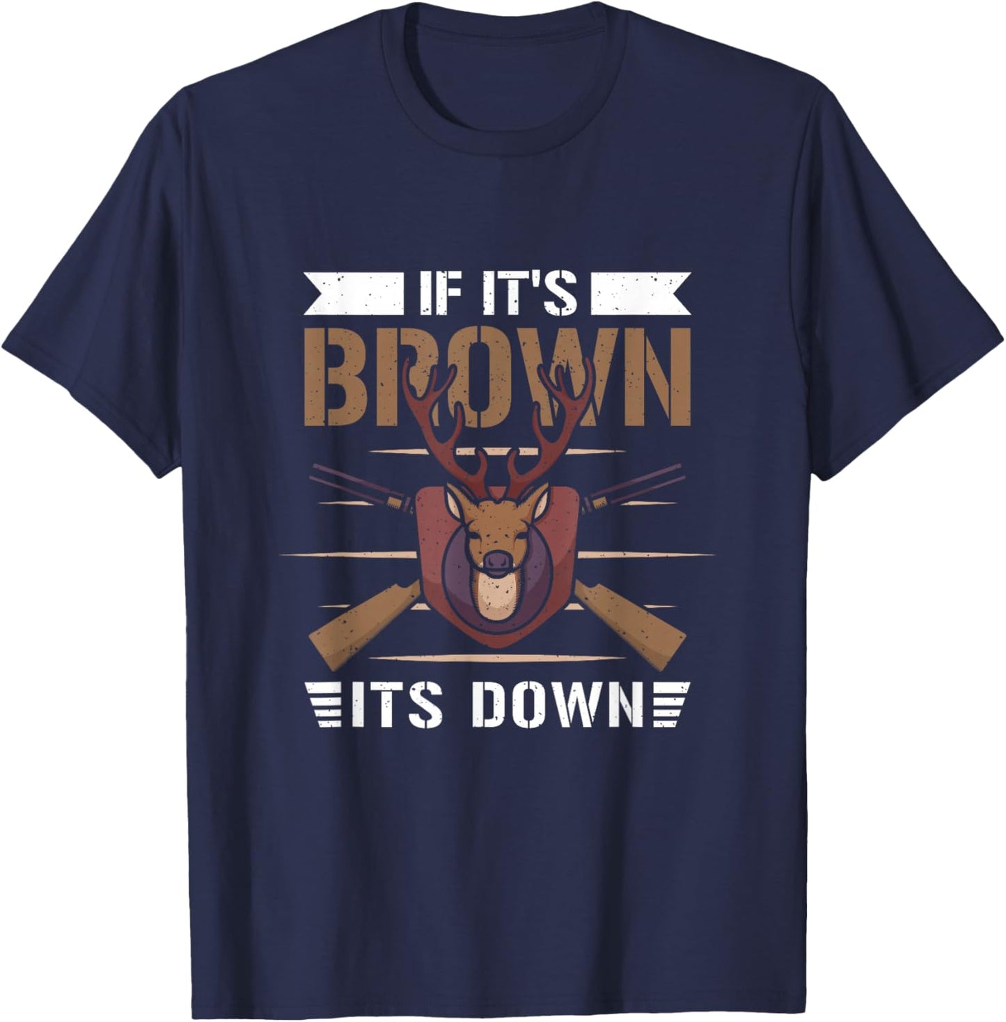 If it's brown its down - Hunting Hunting Hunter T-Shirt - T-Shirt | Navy
