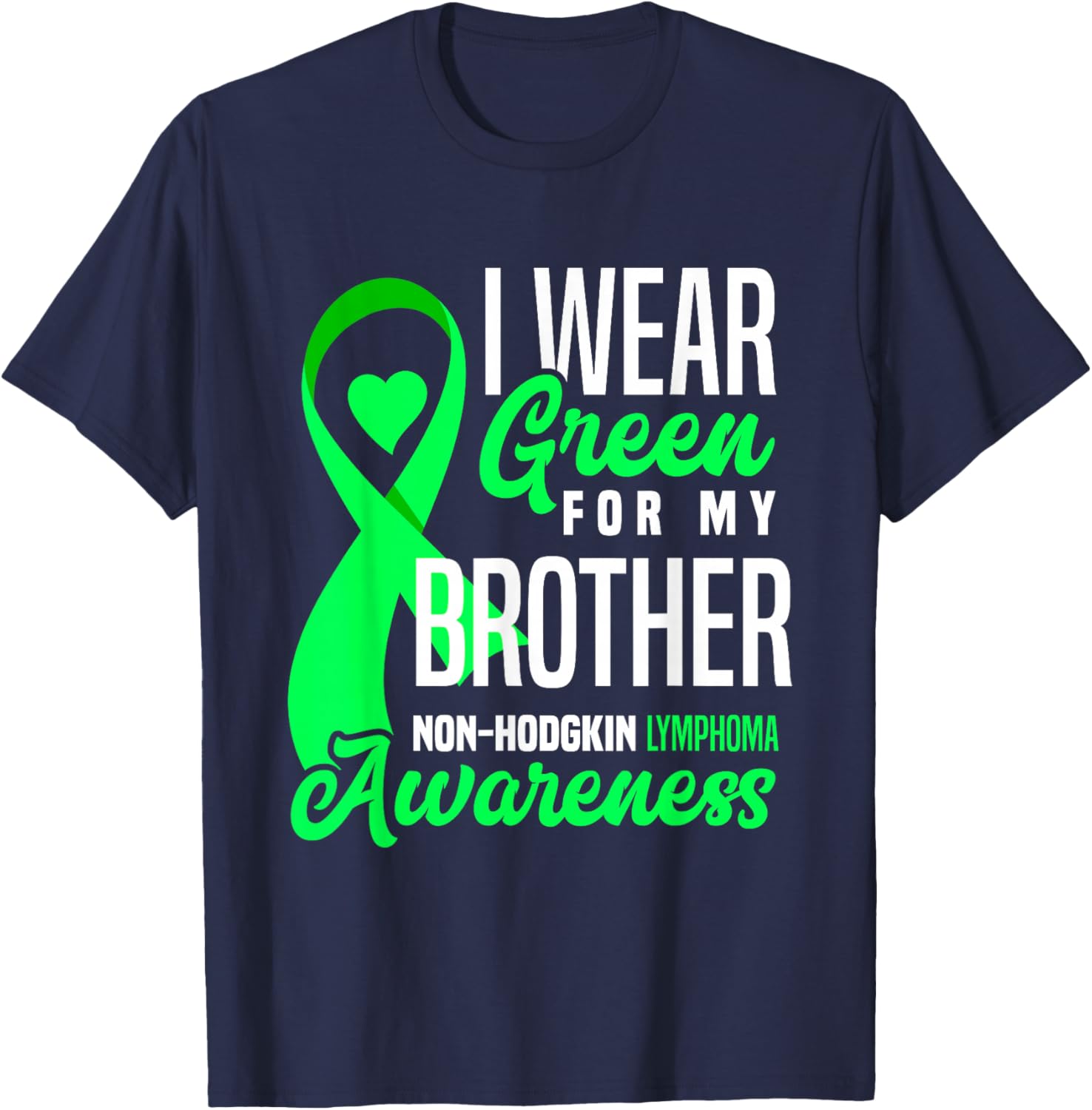 I Wear Green For My Brother Non-Hodgkin Lymphoma Awareness T-Shirt - T-Shirt | Navy