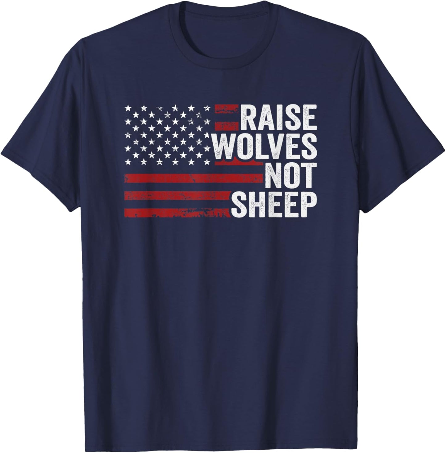 Raise Wolves Not Sheep - American Flag Patriotic Parenting Men T-Shirt - T-Shirt | Navy