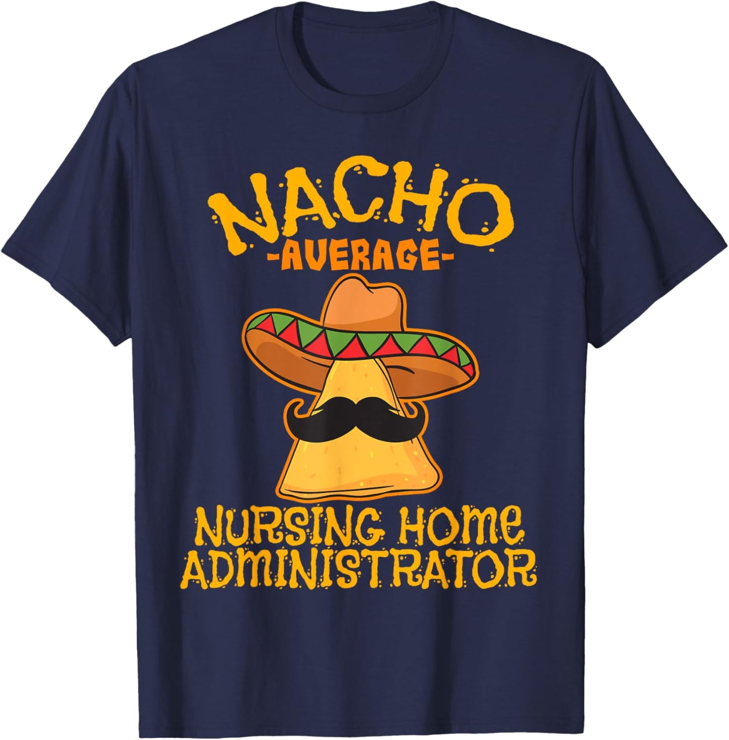 Nacho Average Nursing Home Administrator Cinco De Mayo T-Shirt - T-Shirt | Navy