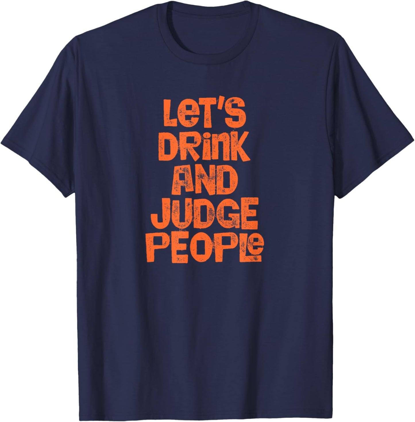 Let's Drink And Judge People - Funny Alcohol Beer T-Shirt - T-Shirt | Navy