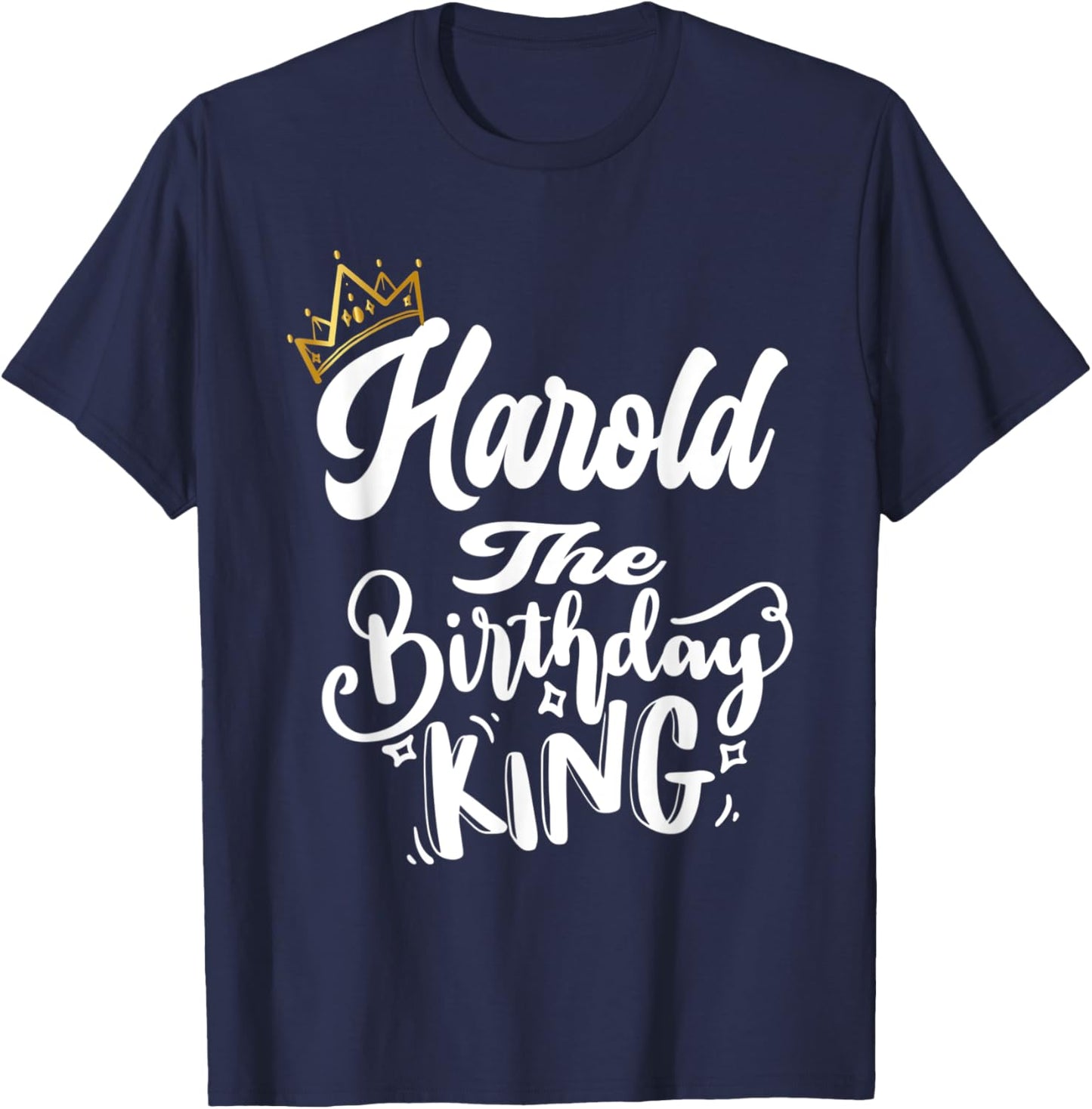Harold The Birthday King Happy Birthday Shirt Men Boys Teens T-Shirt - T-Shirt | Navy