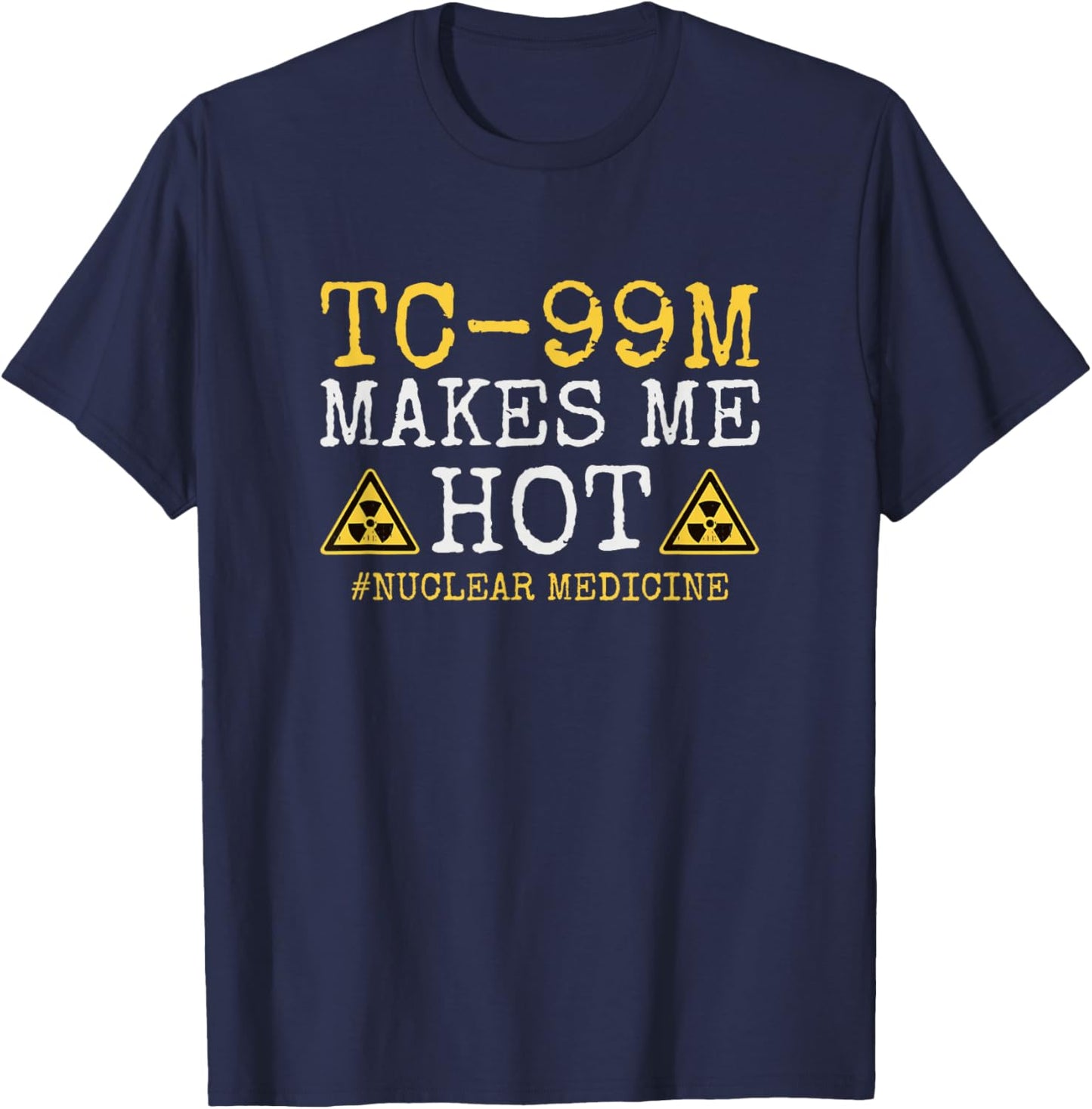 TC-99M Radiology Nuclear Tech Medical Radioisotope Nuc Med T-Shirt - T-Shirt | Navy