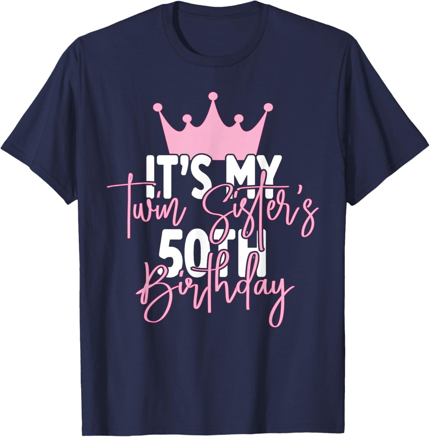 It's My Twin Sister's 50th Birthday Party Idea T-Shirt - T-Shirt | Navy