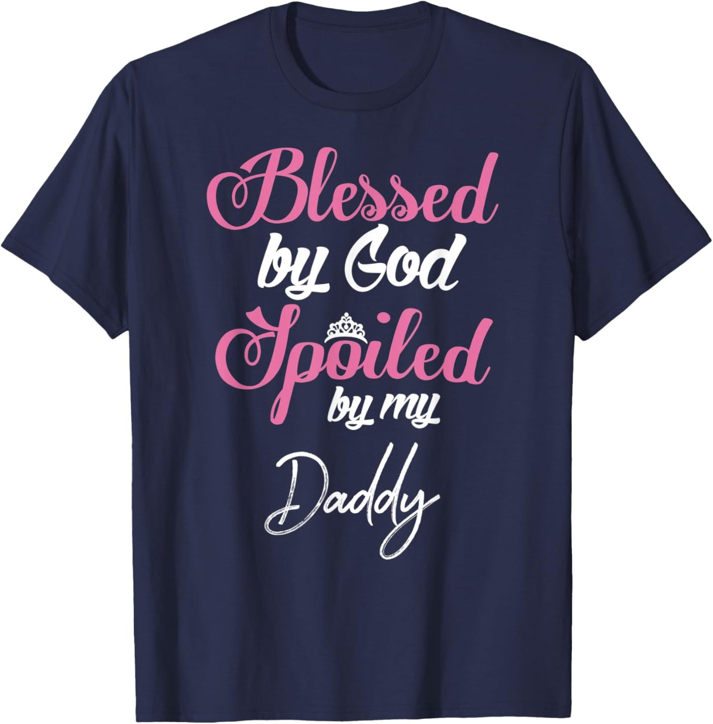 Blessed by God Spoiled by My Daddy Shirt T-Shirt - T-Shirt | Navy