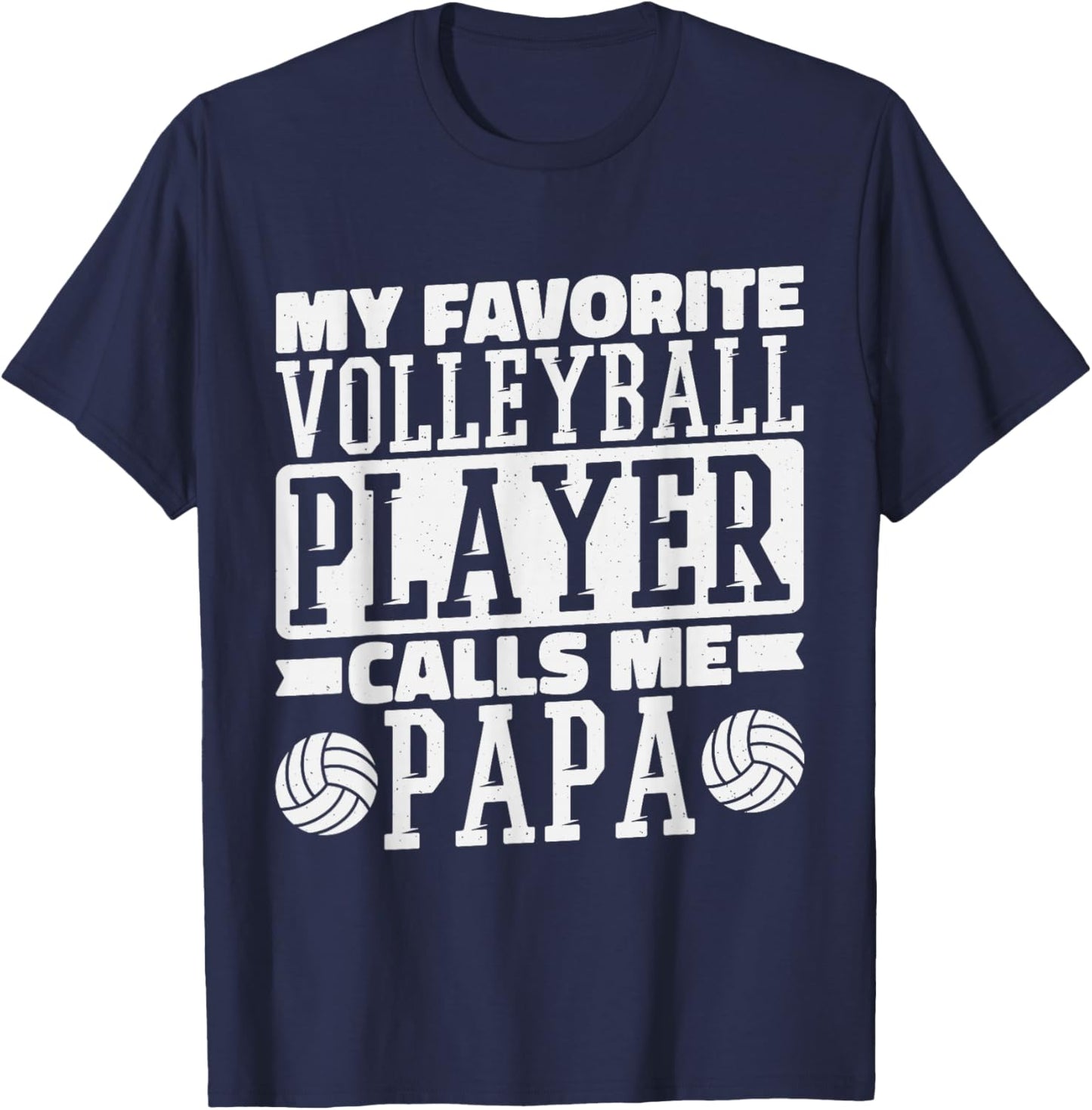My Favorite Volleyball Player Calls Me Papa, Proud Dad T-Shirt - T-Shirt | Navy