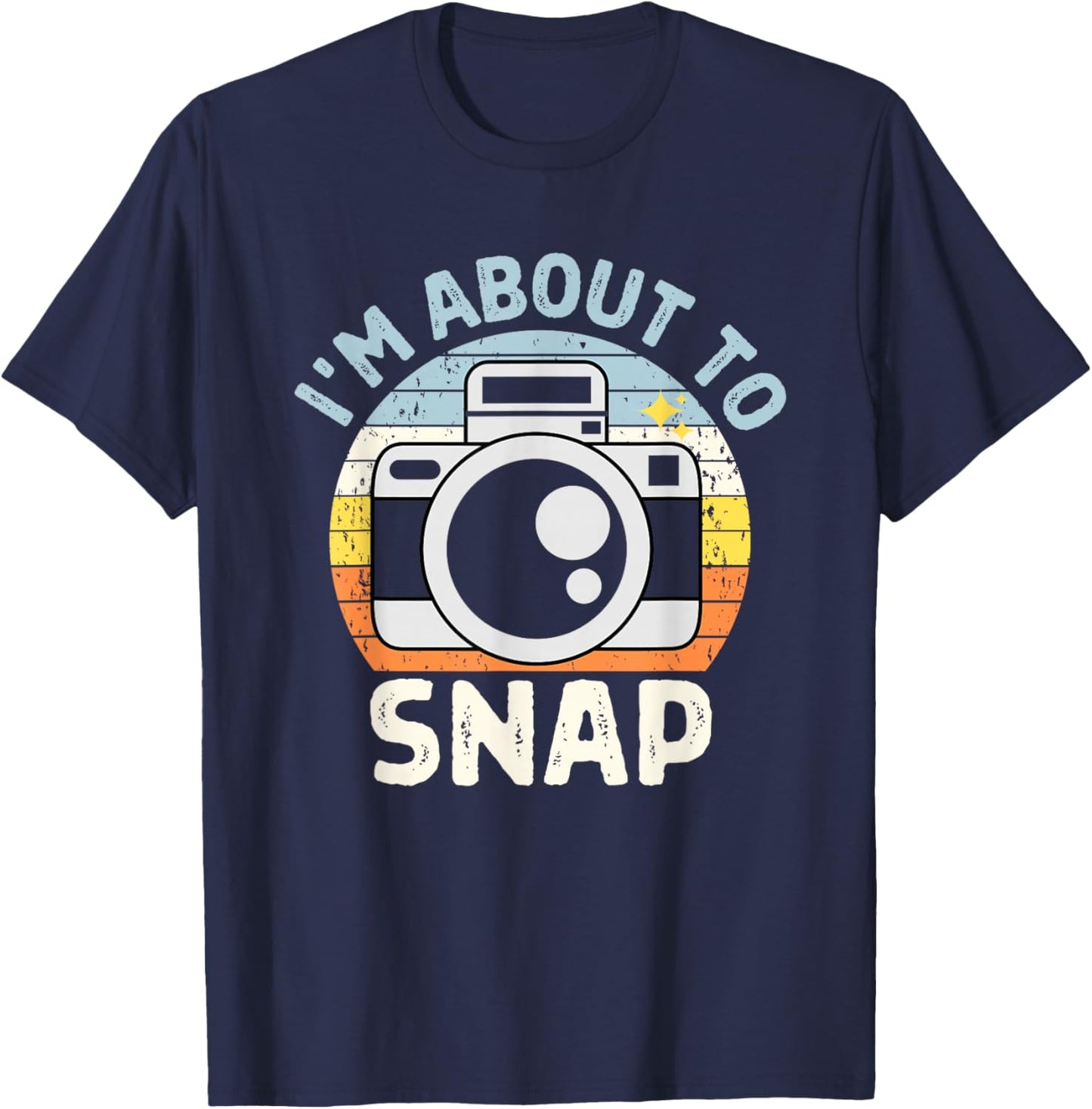 I'm About To Snap Photography Funny Photographer Camera Pun T-Shirt - T-Shirt | Navy