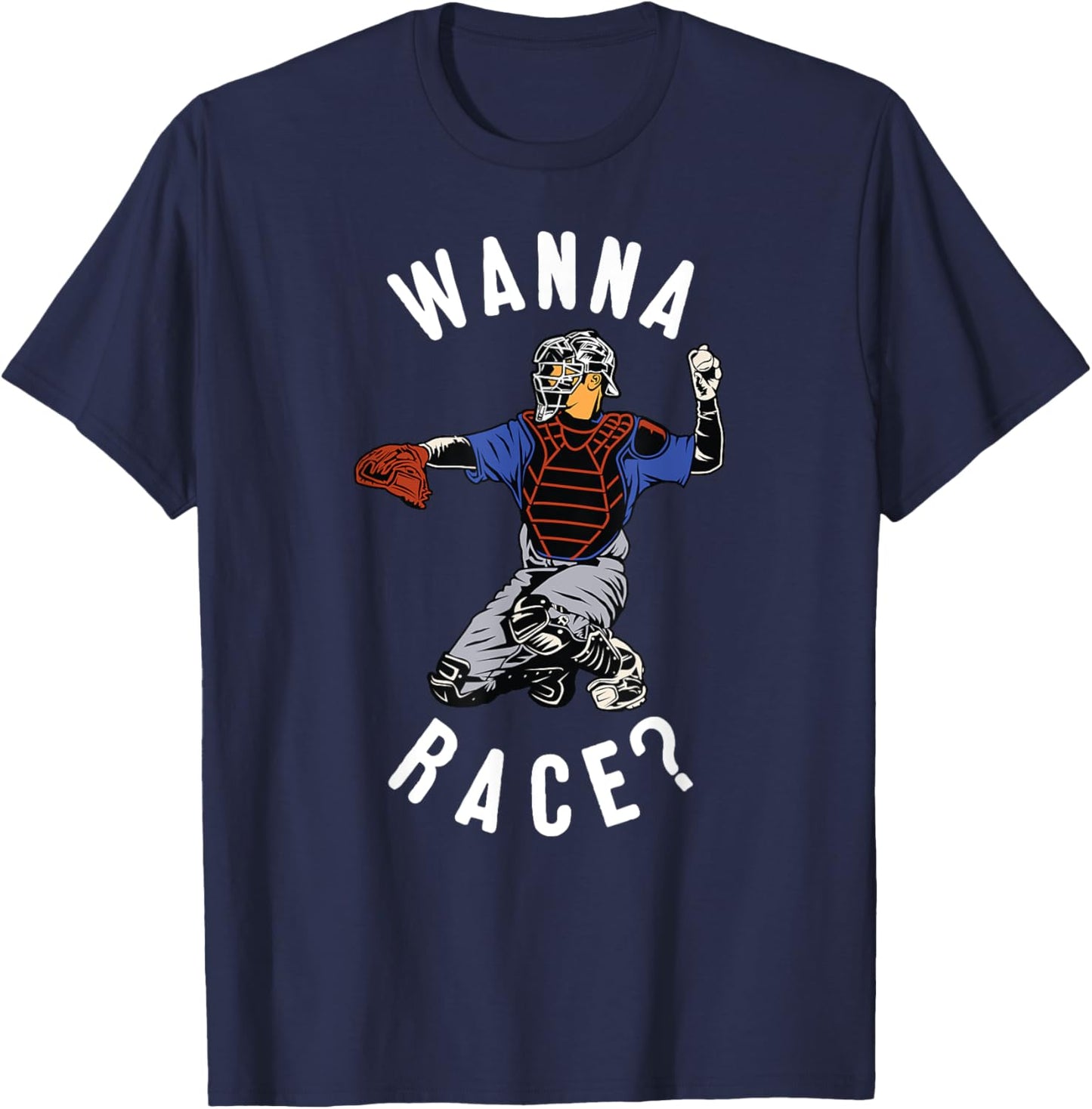 Wanna Race Funny Catcher Baseball Throw Softball Stolen Base T-Shirt - T-Shirt | Navy