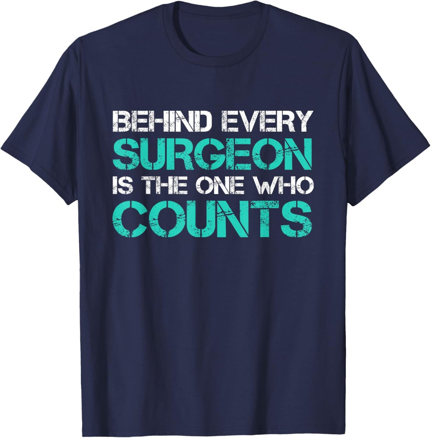 Behind Every Surgeon is the One Who Counts Surgical Tech T-Shirt - T-Shirt | Navy