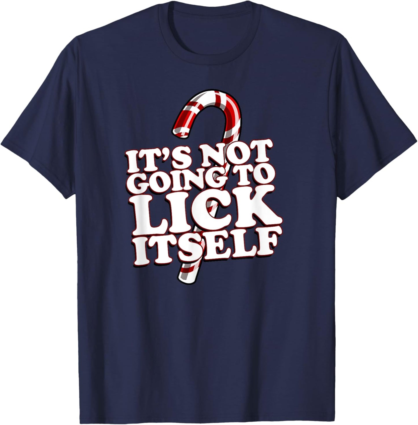 Christmas Candy Cane funny It's Not Going To Lick Itself T-Shirt - T-Shirt | Navy