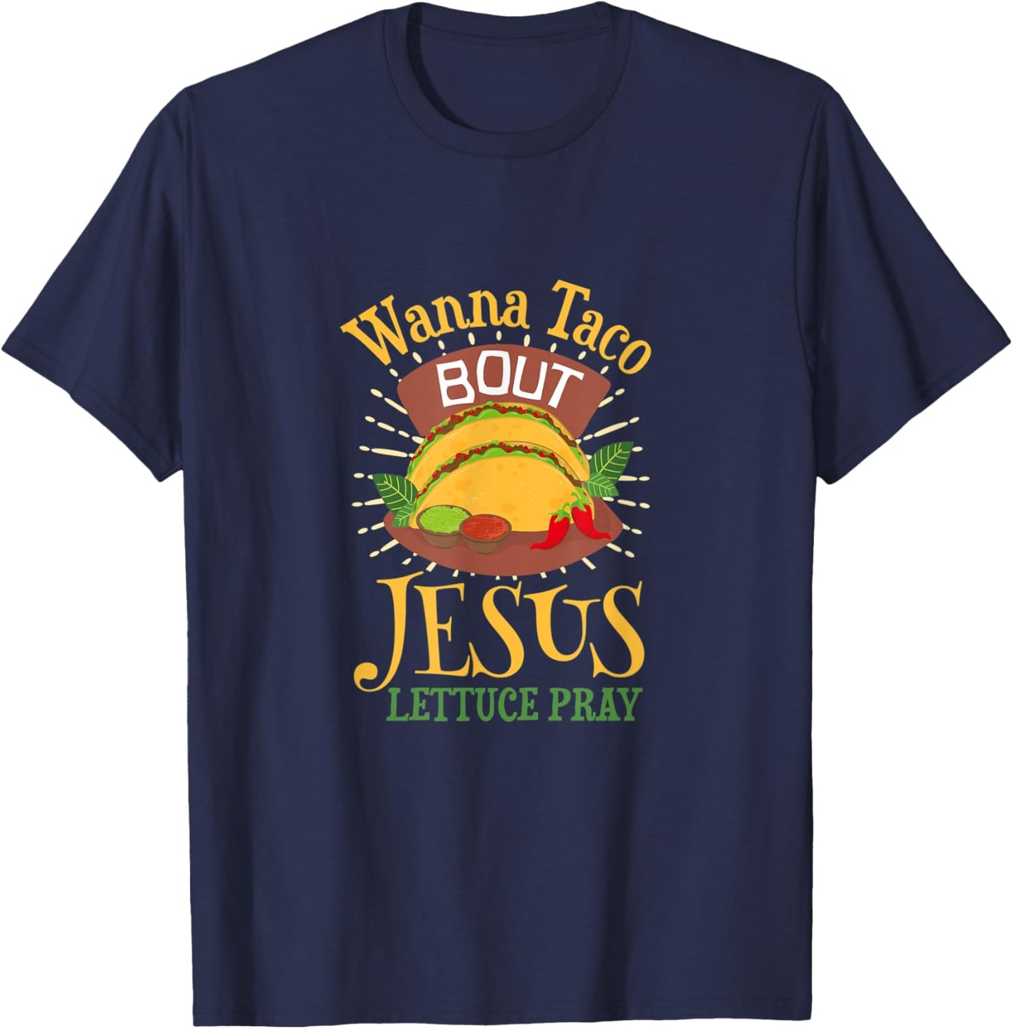 Wanna Taco Bout Jesus - Christian God Faith Hope - Sauce T-Shirt - T-Shirt | Navy