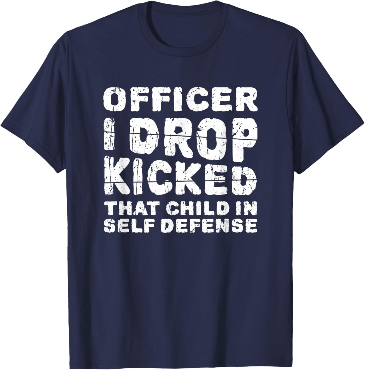 Officer I Drop Kicked That Child In Self Defense - child T-Shirt - T-Shirt | Navy