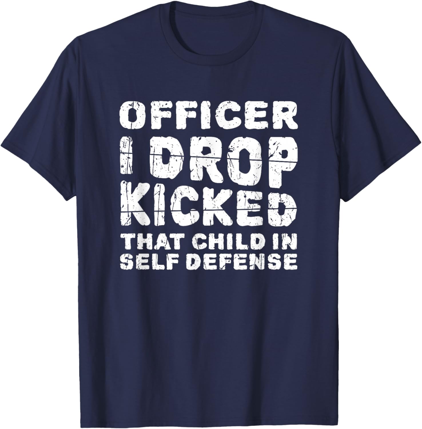 Officer I Drop Kicked That Child In Self Defense - child T-Shirt - T-Shirt | Navy