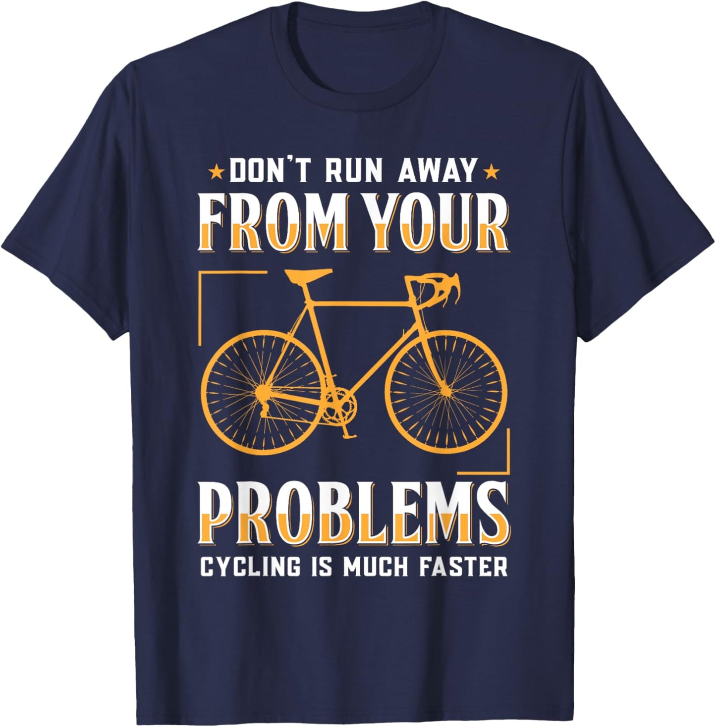 Don't Run Away From Your Problems Cycling Much Faster Funny T-Shirt - T-Shirt | Navy