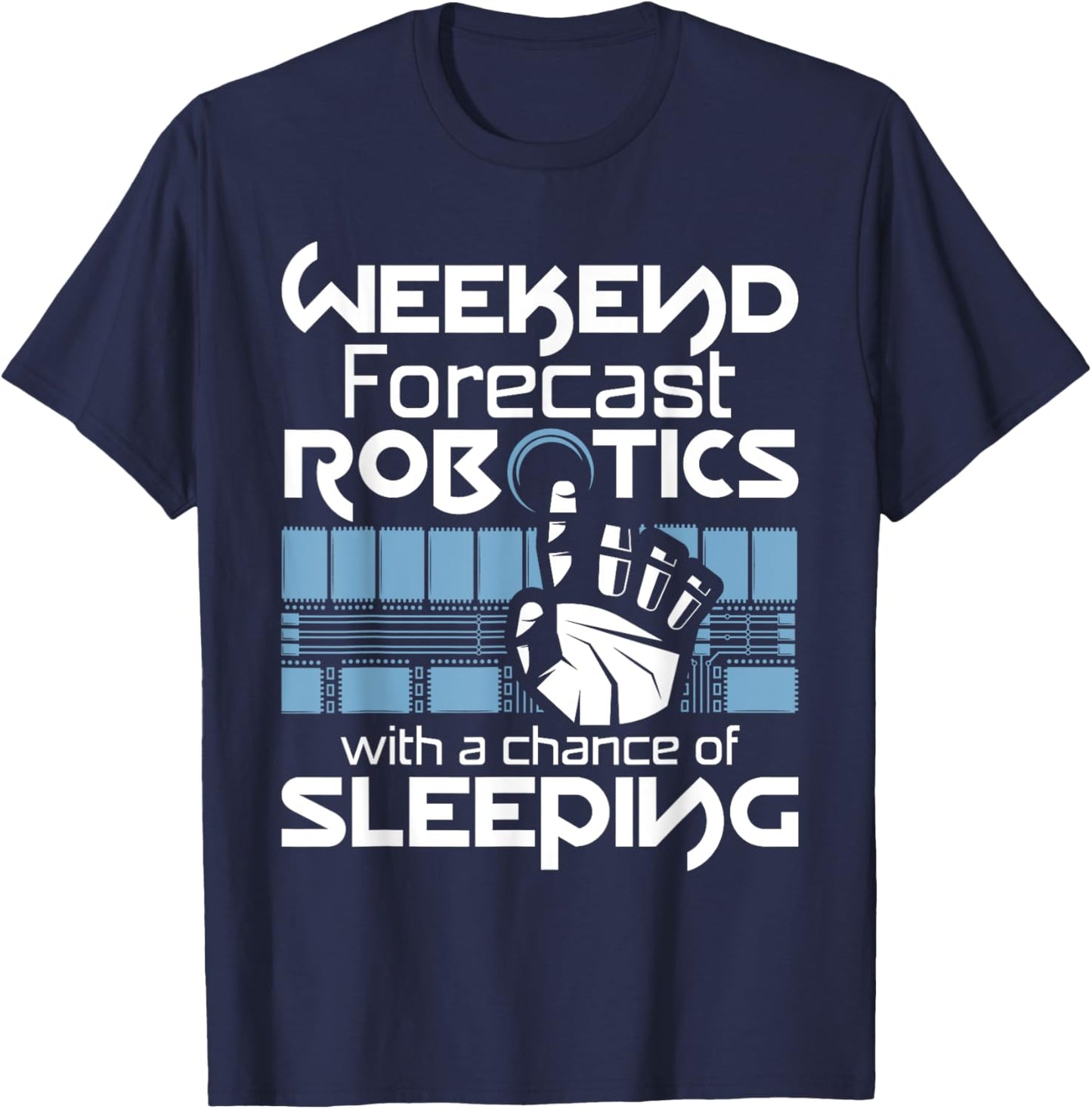 Weekend Forecast - Robot Lover Robotics Engineer Engineering T-Shirt - T-Shirt | Navy
