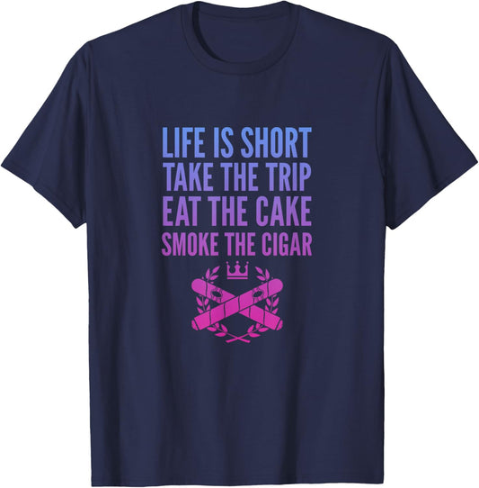 Cigars Smoker Life Is Short Take Trip Eat Cake Smoke Cigar T-Shirt - T-Shirt | Navy