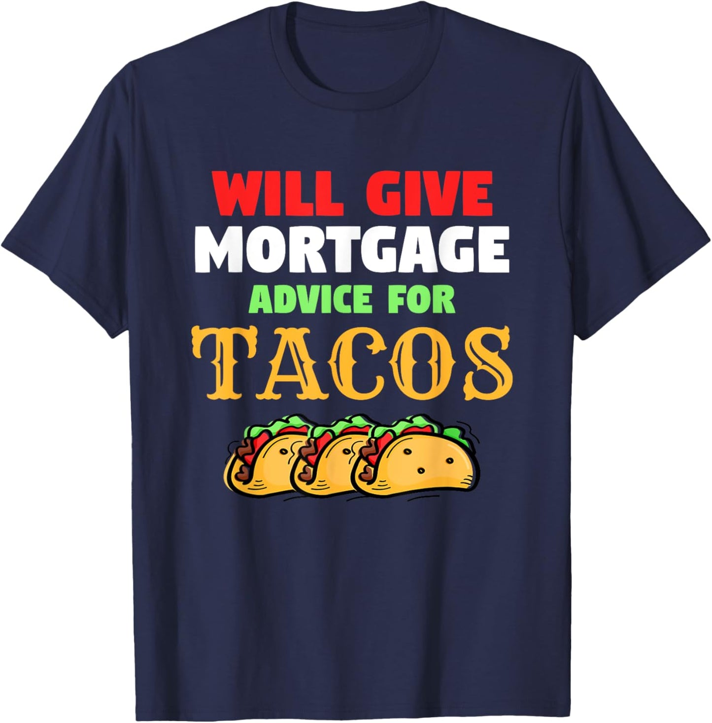 Will Give Mortgage Advice For Tacos Funny Loan Officer T-Shirt - T-Shirt | Navy