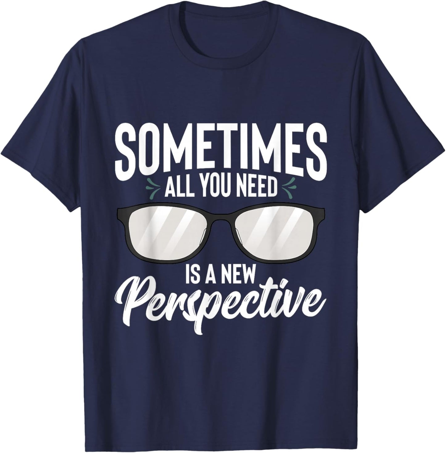 Optician Eyeglasses Sometimes All You Need A New Perspective T-Shirt - T-Shirt | Navy