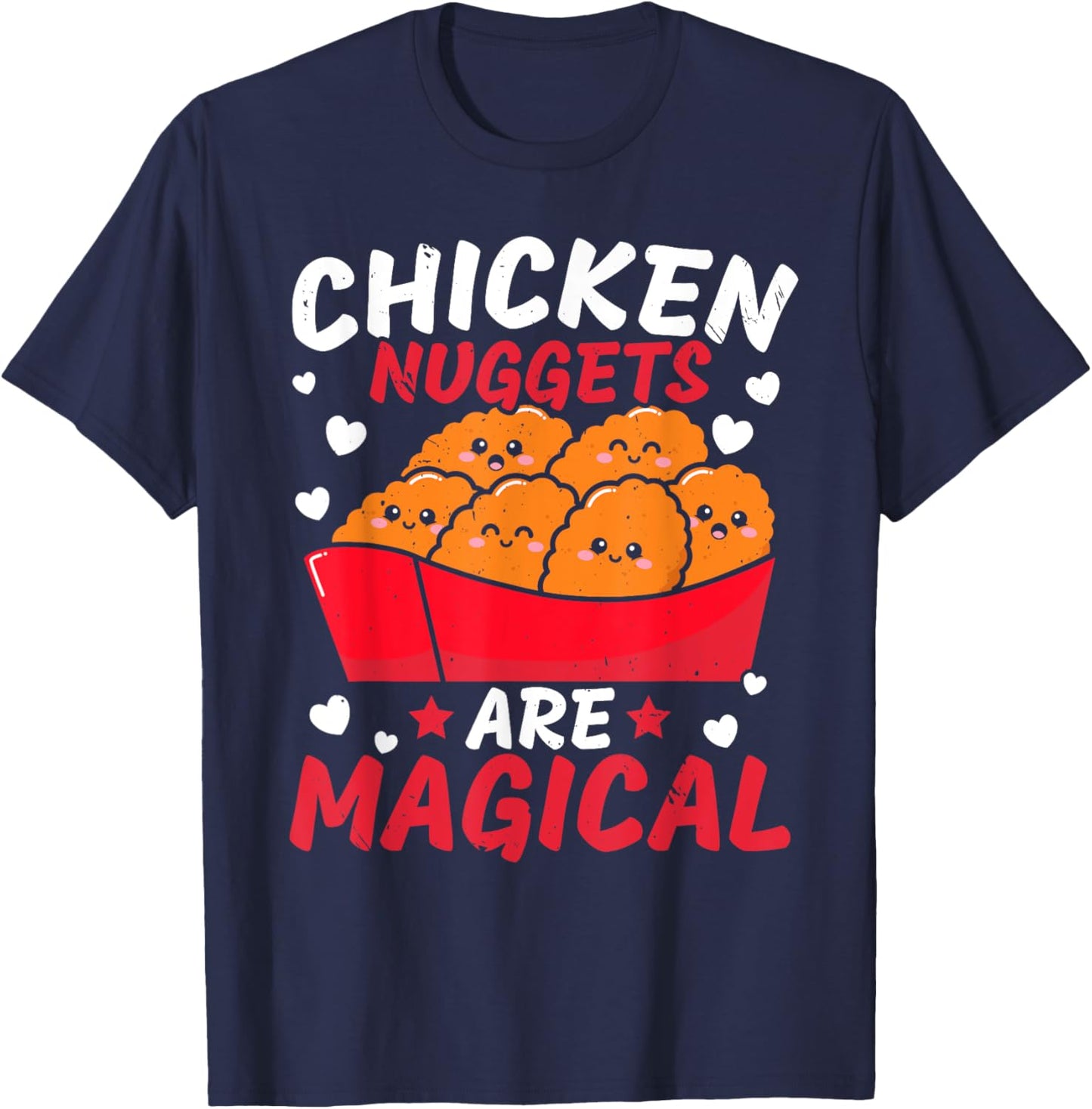 Chicken Nuggets Are Magical Nug Life Nuggies Tendies T-Shirt - T-Shirt | Navy