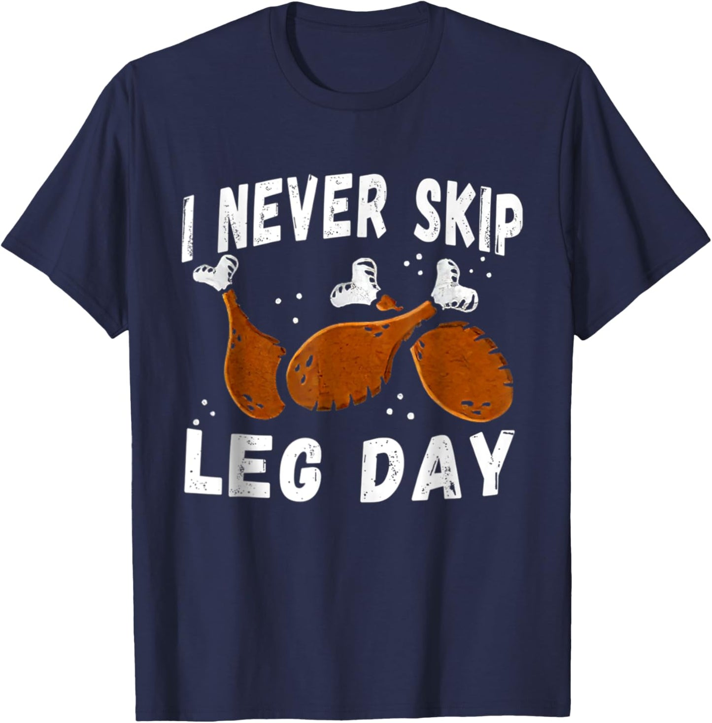 I Never Skip Leg Day Funny Thanksgiving Workout Turkey Day T-Shirt - T-Shirt | Navy