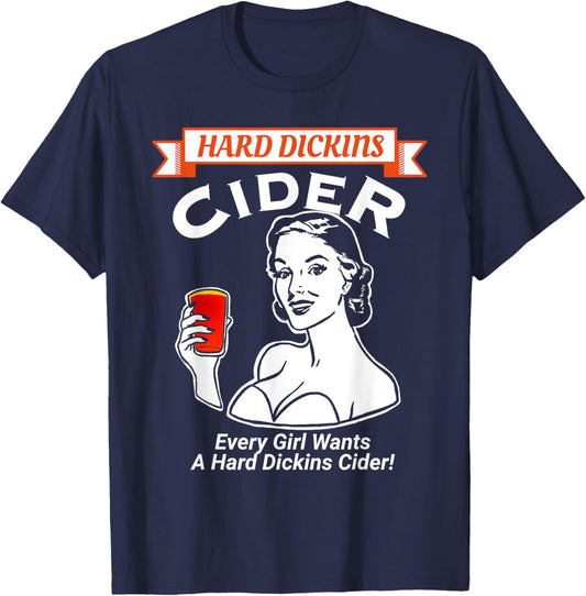 Every girl wants a hard Dickins cider funny e T-Shirt - T-Shirt | Navy