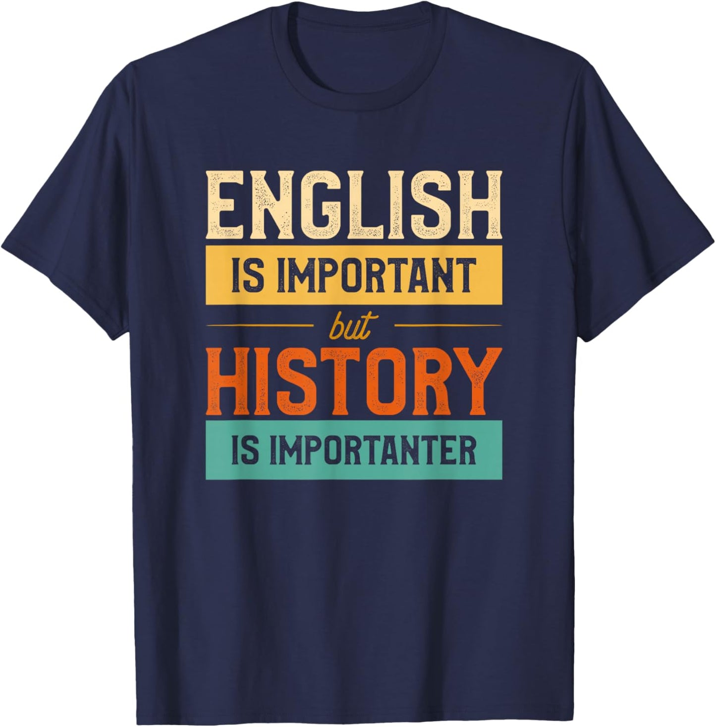 English Is Important But History Is Importanter Funny School T-Shirt - T-Shirt | Navy