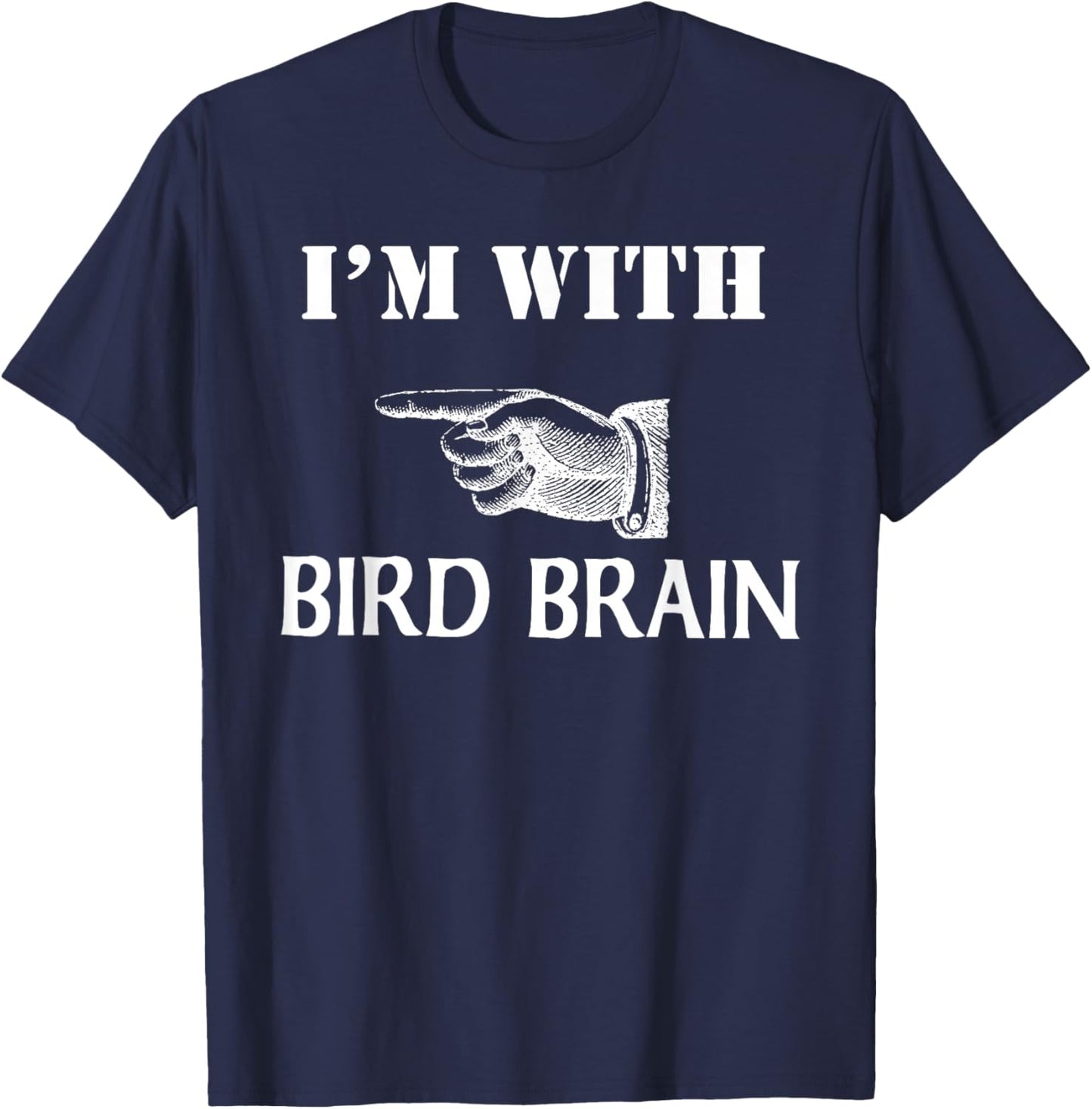 I'm With Bird Brain Funny T-Shirt - T-Shirt | Navy