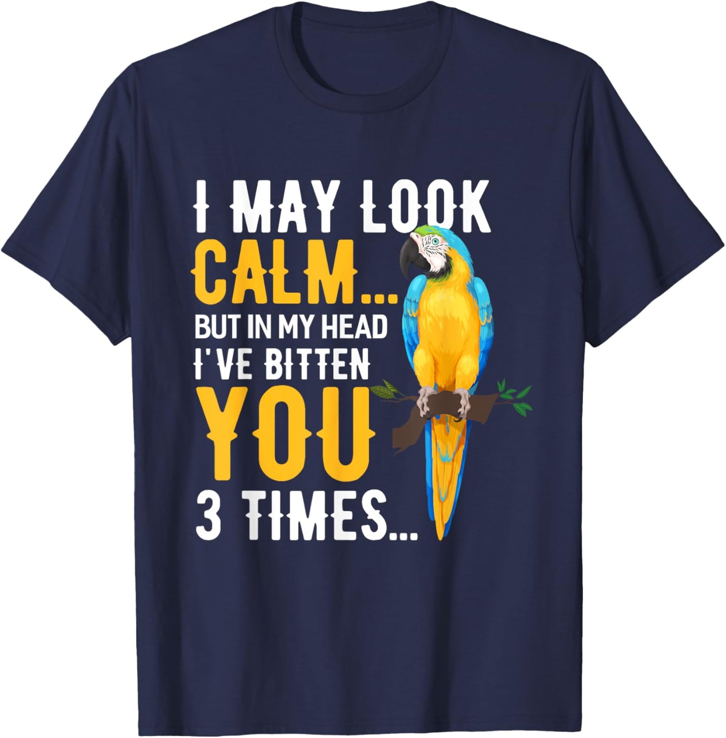I May Look Calm Macaw Shirt Macaw Blue Yellow Macaw T-Shirt - T-Shirt | Navy