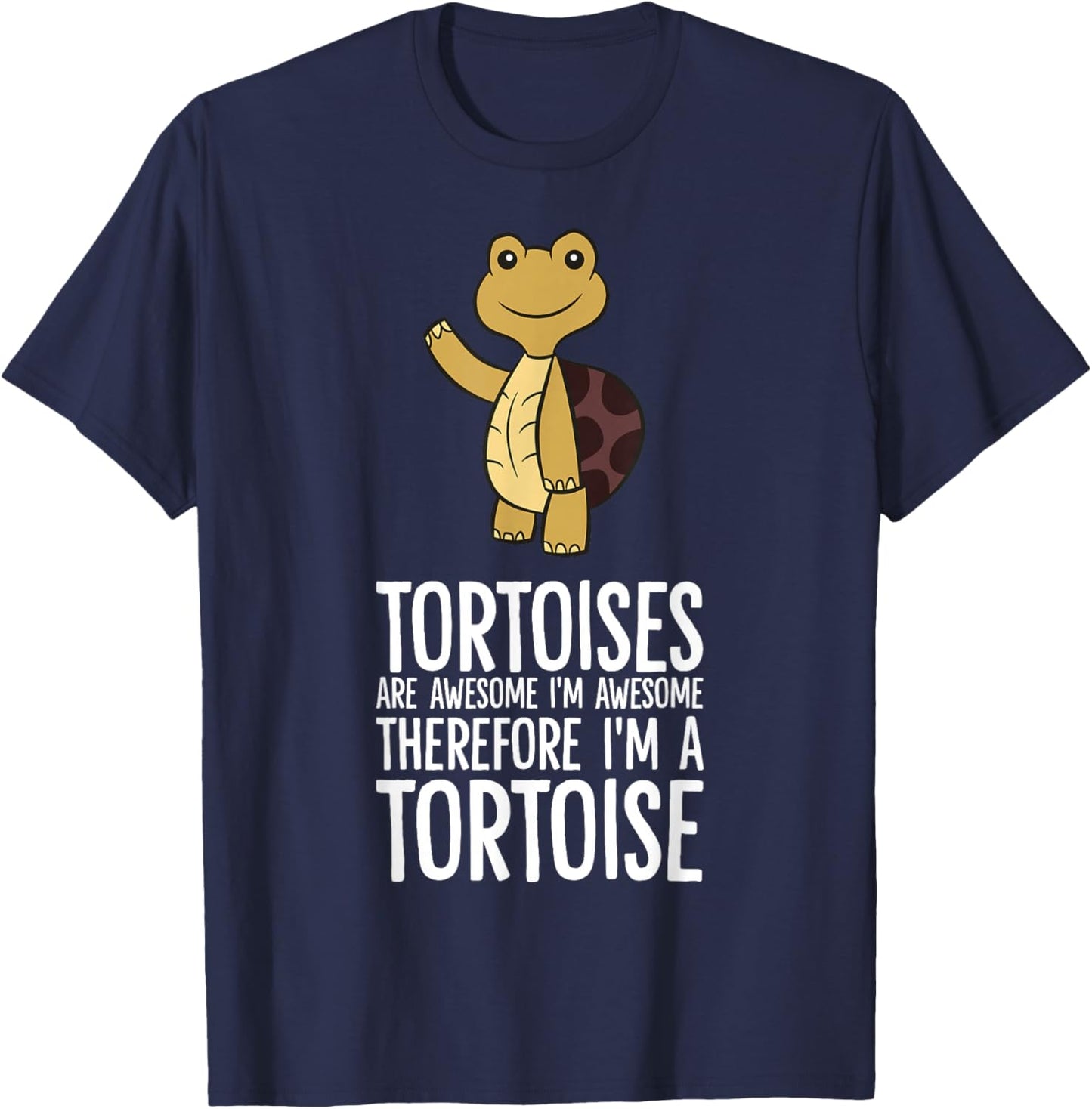 Tortoises Are Awesome. I'm Awesome Therefore I'm a Tortoise T-Shirt - T-Shirt | Navy